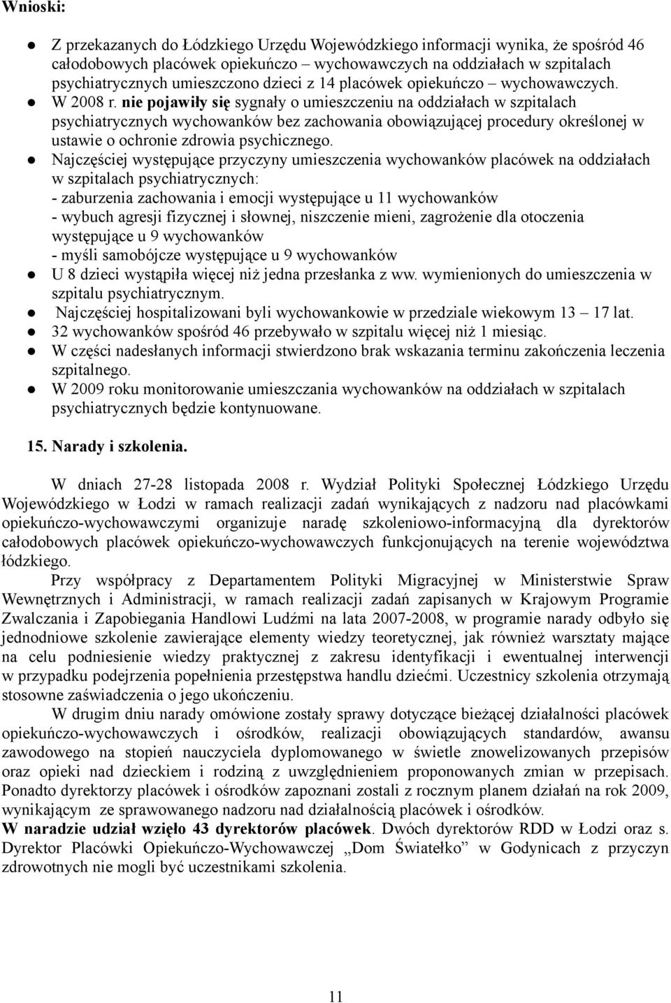 nie pojawiły się sygnały o umieszczeniu na oddziałach w szpitalach psychiatrycznych wychowanków bez zachowania obowiązującej procedury określonej w ustawie o ochronie zdrowia psychicznego.