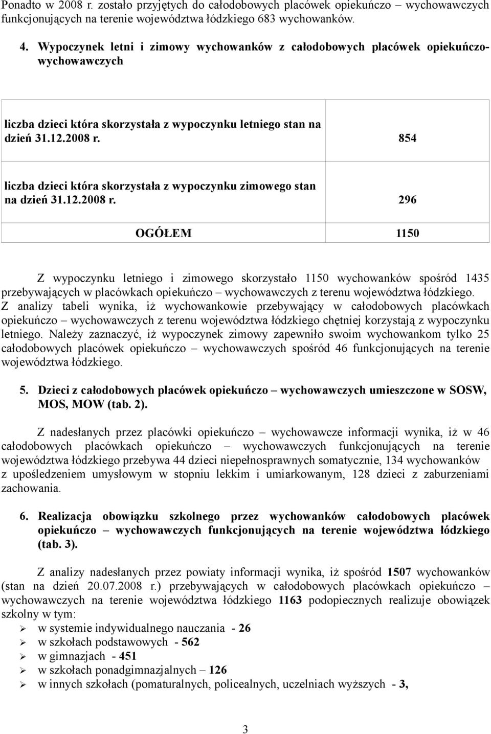 854 liczba dzieci która skorzystała z wypoczynku zimowego stan na dzień 31.12.2008 r.