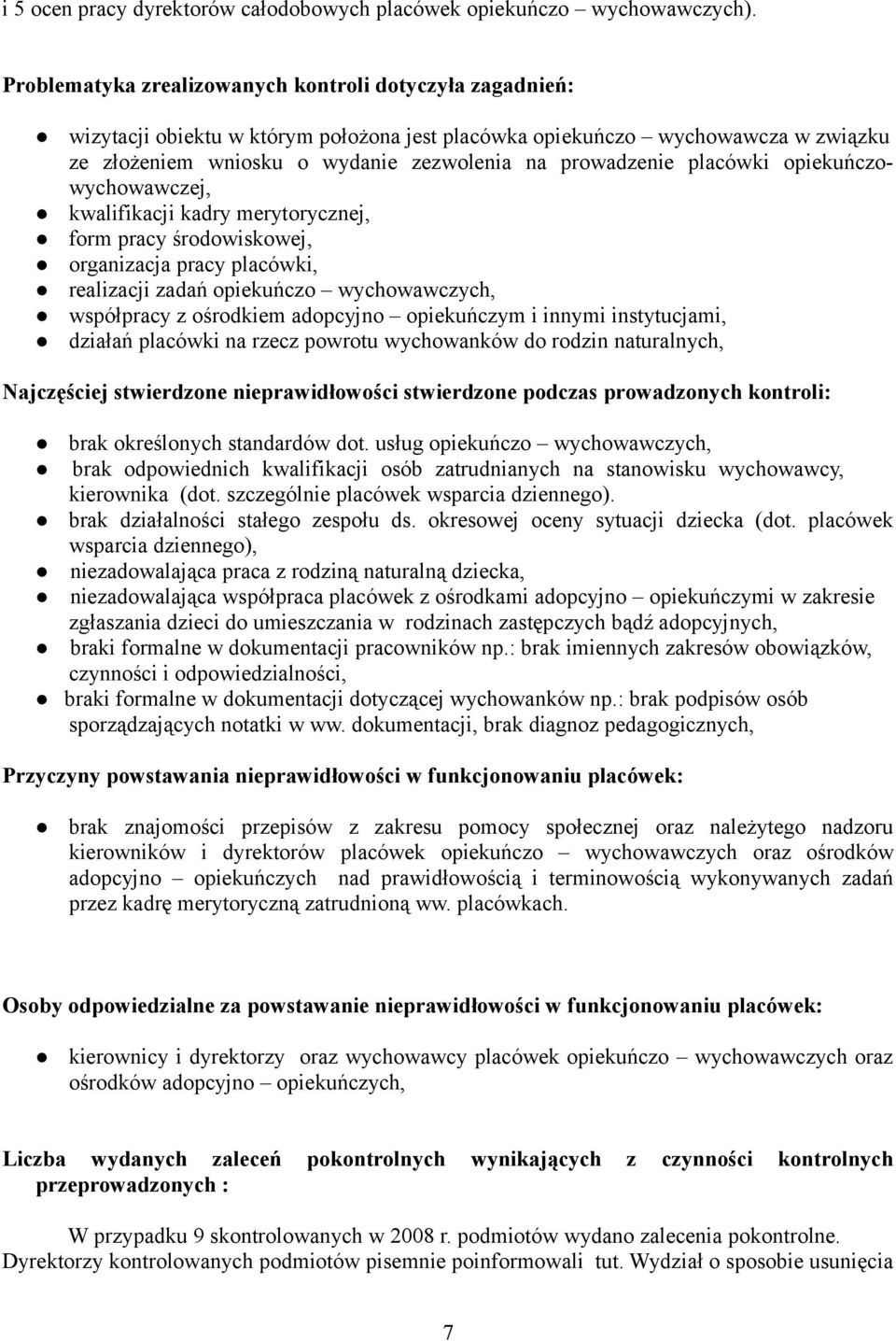 placówki opiekuńczowychowawczej, kwalifikacji kadry merytorycznej, form pracy środowiskowej, organizacja pracy placówki, realizacji zadań opiekuńczo wychowawczych, współpracy z ośrodkiem adopcyjno