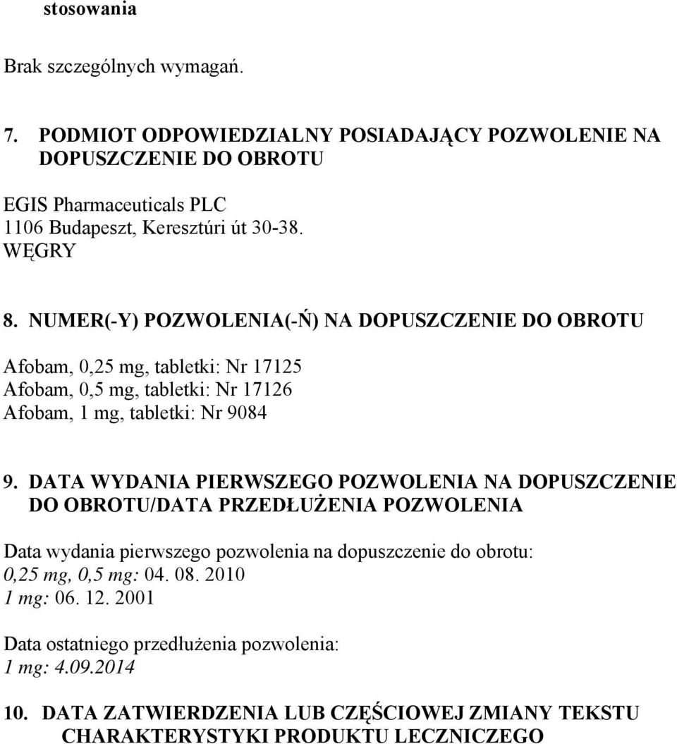 NUMER(-Y) POZWOLENIA(-Ń) NA DOPUSZCZENIE DO OBROTU Afobam, 0,25 mg, tabletki: Nr 17125 Afobam, 0,5 mg, tabletki: Nr 17126 Afobam, 1 mg, tabletki: Nr 9084 9.