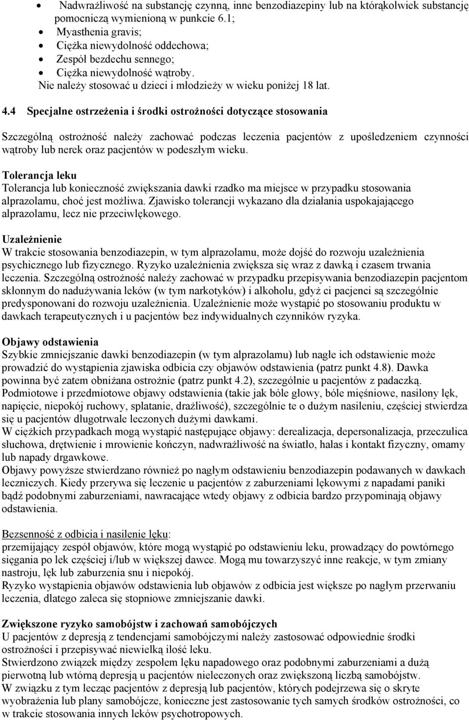 4 Specjalne ostrzeżenia i środki ostrożności dotyczące stosowania Szczególną ostrożność należy zachować podczas leczenia pacjentów z upośledzeniem czynności wątroby lub nerek oraz pacjentów w