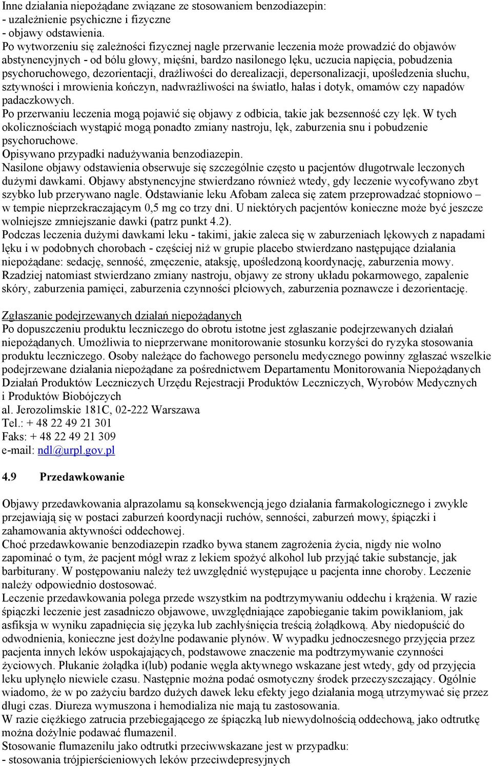 psychoruchowego, dezorientacji, drażliwości do derealizacji, depersonalizacji, upośledzenia słuchu, sztywności i mrowienia kończyn, nadwrażliwości na światło, hałas i dotyk, omamów czy napadów