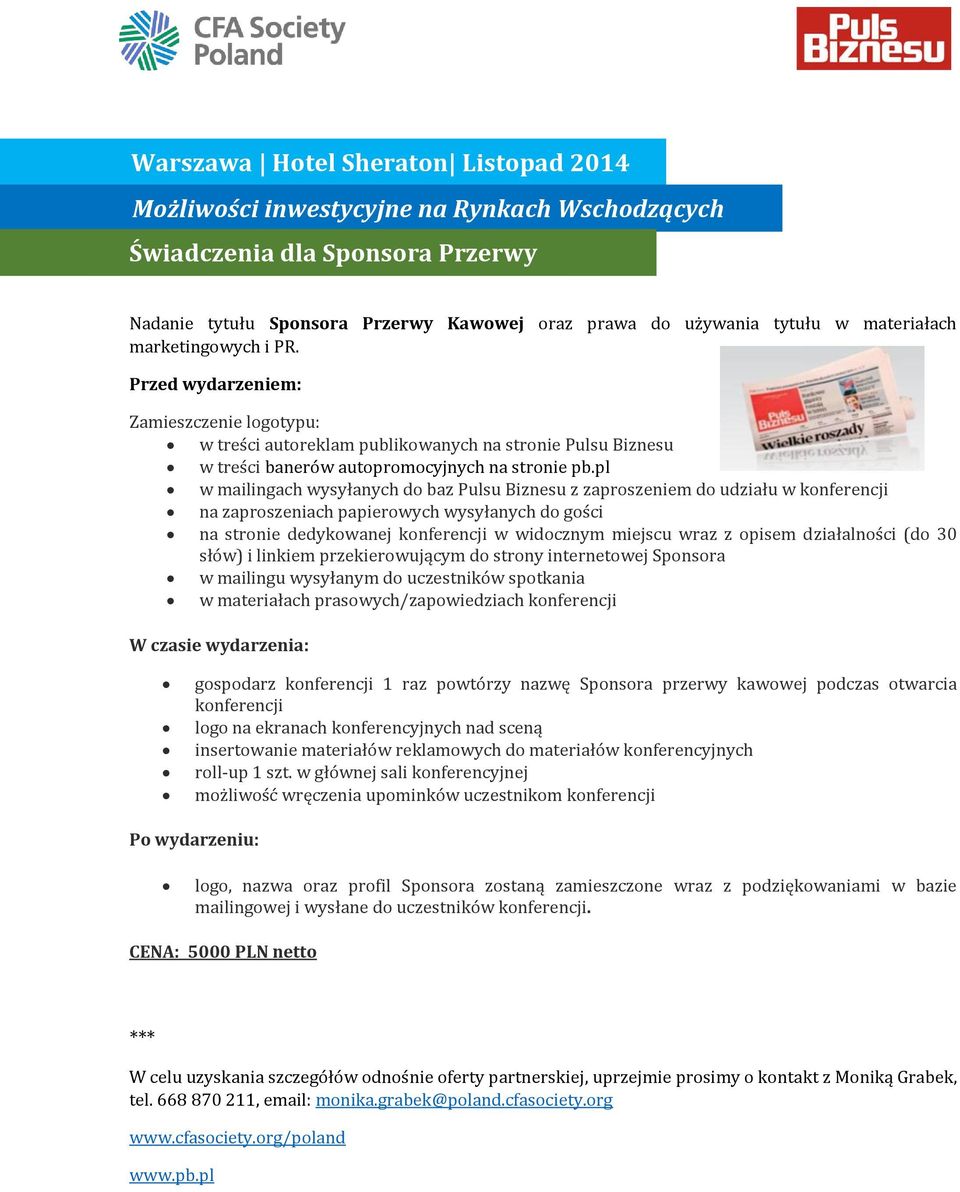 pl w mailingach wysyłanych do baz Pulsu Biznesu z zaproszeniem do udziału w konferencji na zaproszeniach papierowych wysyłanych do gości na stronie dedykowanej konferencji w widocznym miejscu wraz z