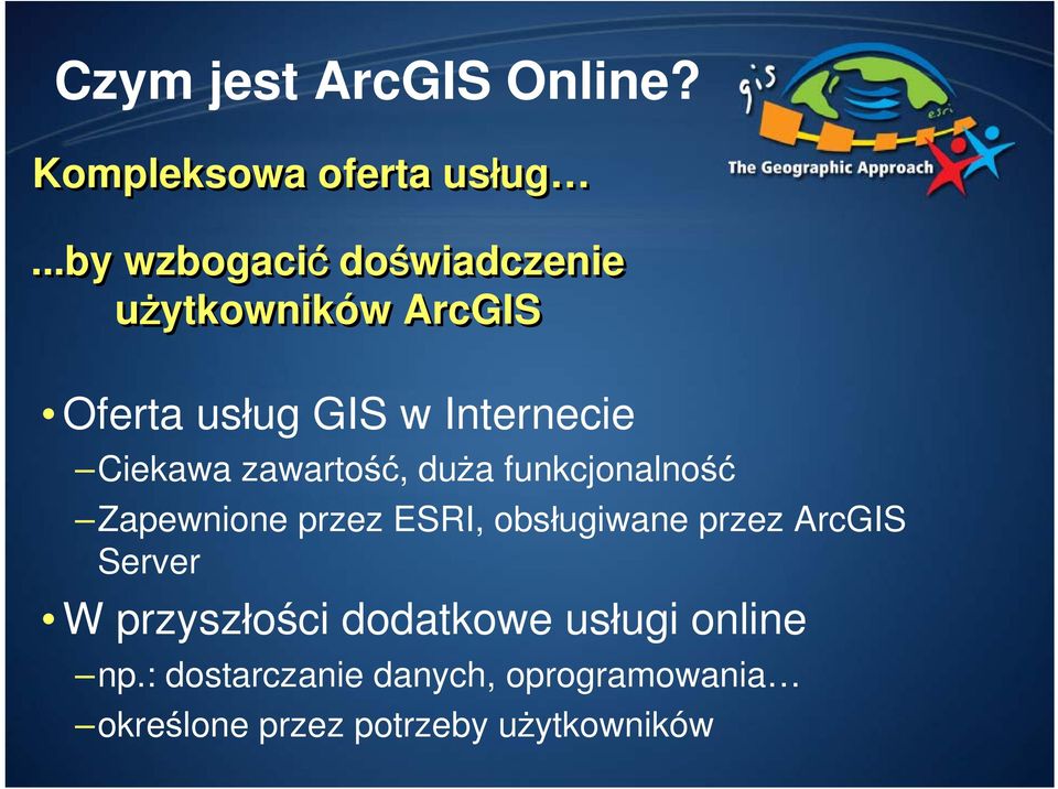 Ciekawa zawartość, duża funkcjonalność Zapewnione przez ESRI, obsługiwane przez