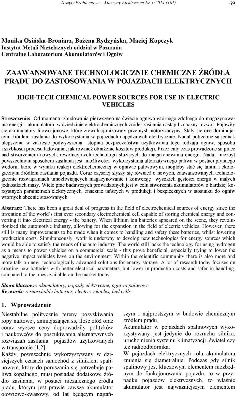pierwszego na świecie ogniwa wtórnego zdolnego do magazynowania energii akumulatora, w dziedzinie elektrochemicznych źródeł zasilania nastąpił znaczny rozwój.