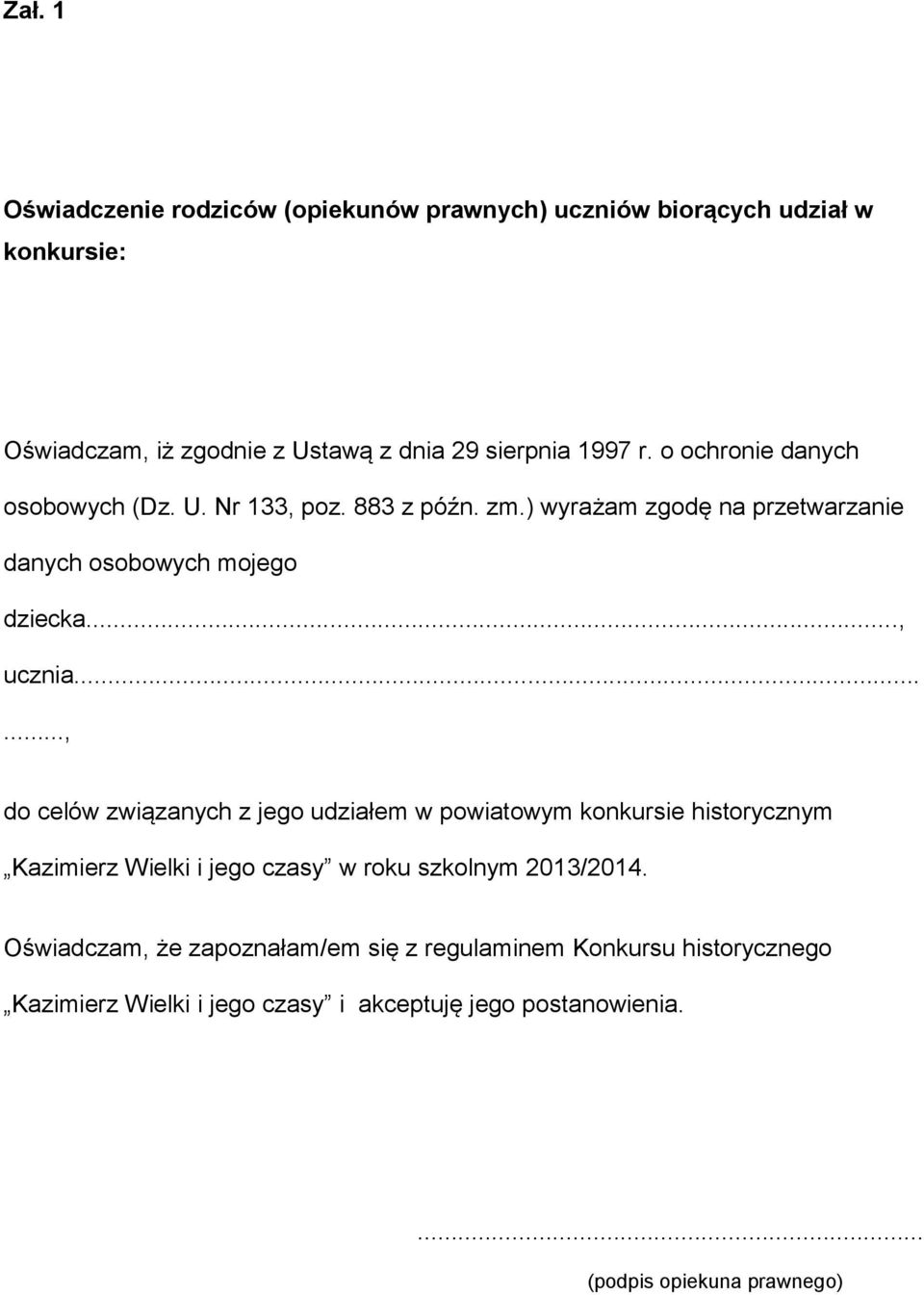 ....., do celów związanych z jego udziałem w powiatowym konkursie historycznym Kazimierz Wielki i jego czasy w roku szkolnym 2013/2014.