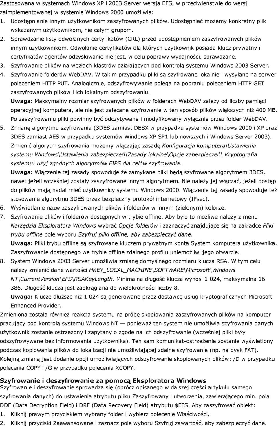 Odwołanie certyfikatów dla których użytkownik posiada klucz prywatny i certyfikatów agentów odzyskiwanie nie jest, w celu poprawy wydajności, sprawdzane. 3.