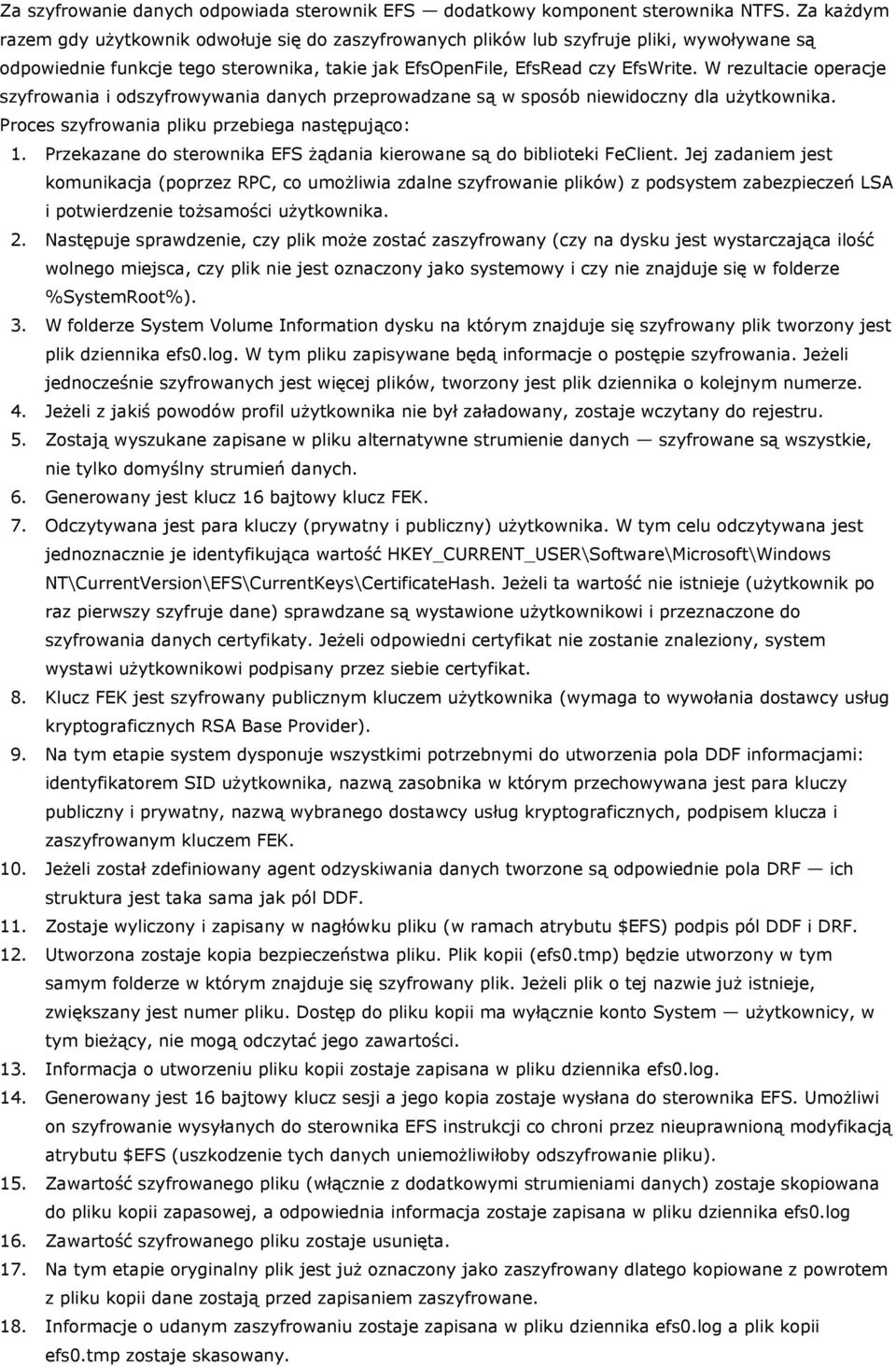 W rezultacie operacje szyfrowania i odszyfrowywania danych przeprowadzane są w sposób niewidoczny dla użytkownika. Proces szyfrowania pliku przebiega następująco: 1.