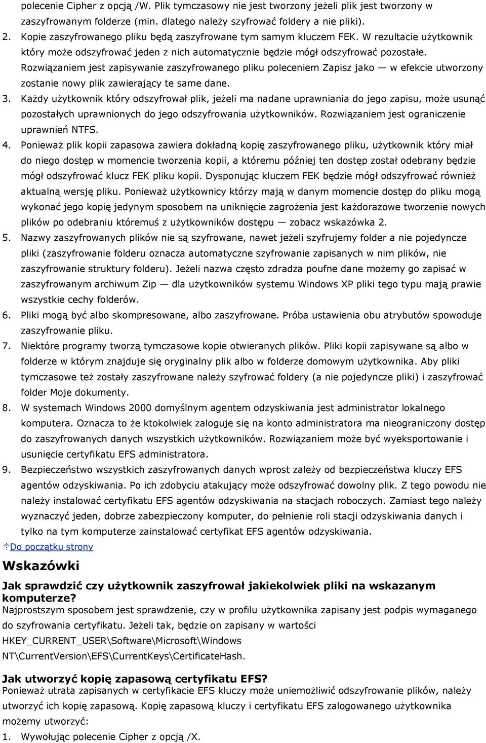 Rozwiązaniem jest zapisywanie zaszyfrowanego pliku poleceniem Zapisz jako w efekcie utworzony zostanie nowy plik zawierający te same dane. 3.