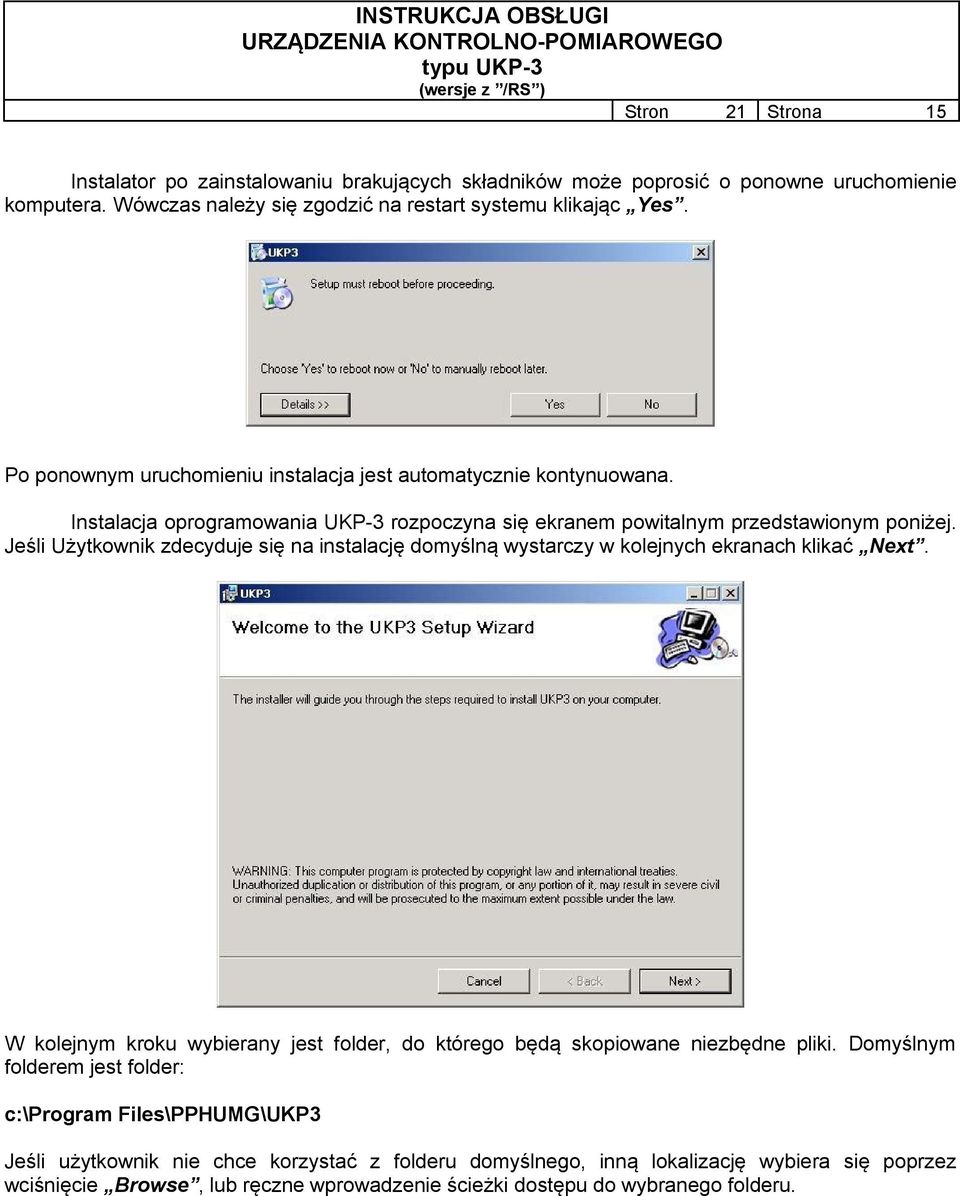 Jeśli Użytkownik zdecyduje się na instalację domyślną wystarczy w kolejnych ekranach klikać Next. W kolejnym kroku wybierany jest folder, do którego będą skopiowane niezbędne pliki.