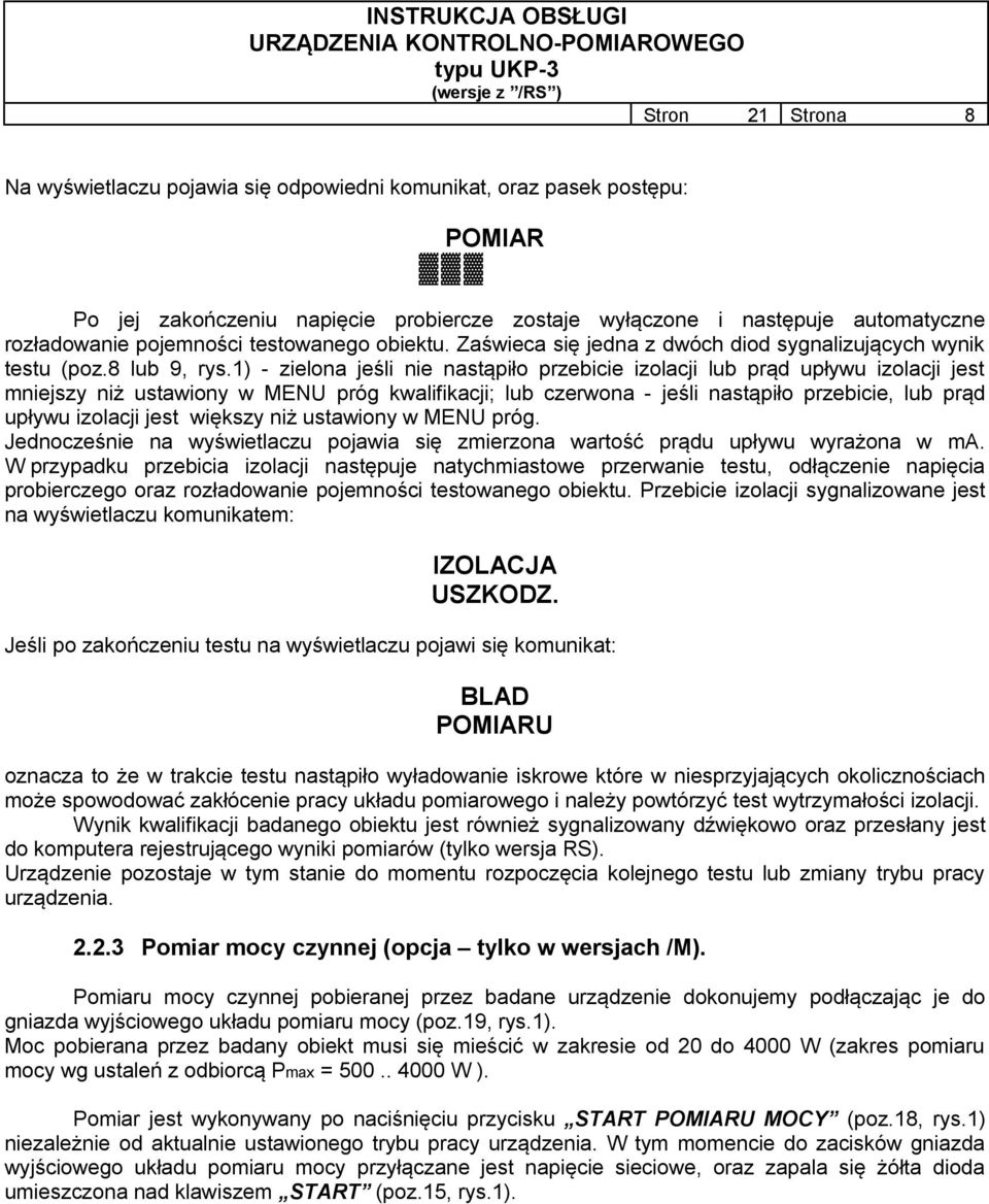 1) - zielona jeśli nie nastąpiło przebicie izolacji lub prąd upływu izolacji jest mniejszy niż ustawiony w MENU próg kwalifikacji; lub czerwona - jeśli nastąpiło przebicie, lub prąd upływu izolacji