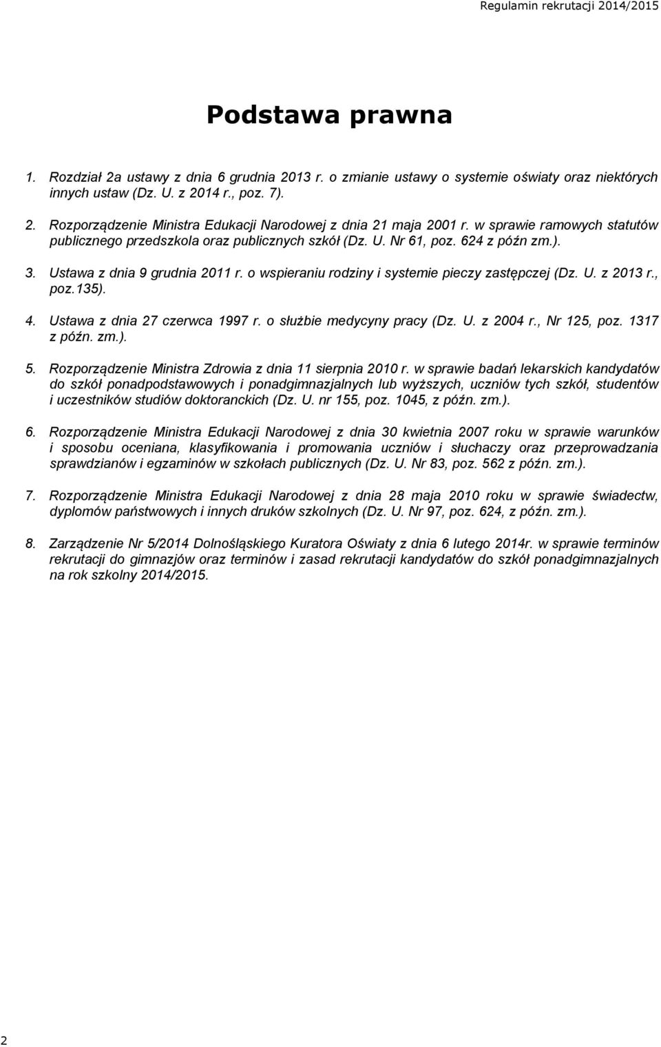 o wspieraniu rodziny i systemie pieczy zastępczej (Dz. U. z 2013 r., poz.135). 4. Ustawa z dnia 27 czerwca 1997 r. o służbie medycyny pracy (Dz. U. z 2004 r., Nr 125, poz. 1317 z późn. zm.). 5.