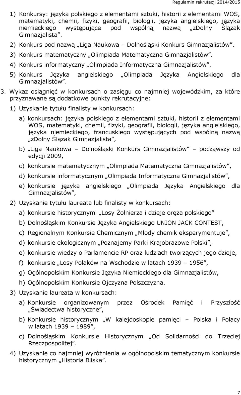 4) Konkurs informatyczny Olimpiada Informatyczna Gimnazjalistów. 5) Konkurs Języka angielskiego Olimpiada Języka Angielskiego dla Gimnazjalistów. 3.