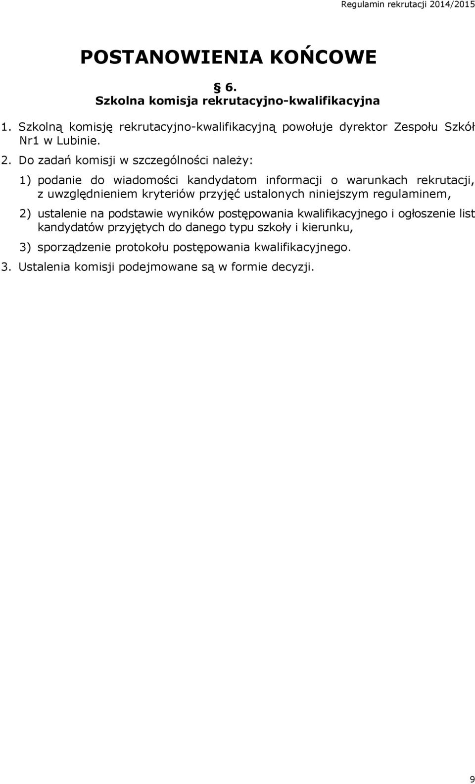 Do zadań komisji w szczególności należy: 1) podanie do wiadomości kandydatom informacji o warunkach rekrutacji, z uwzględnieniem kryteriów przyjęć