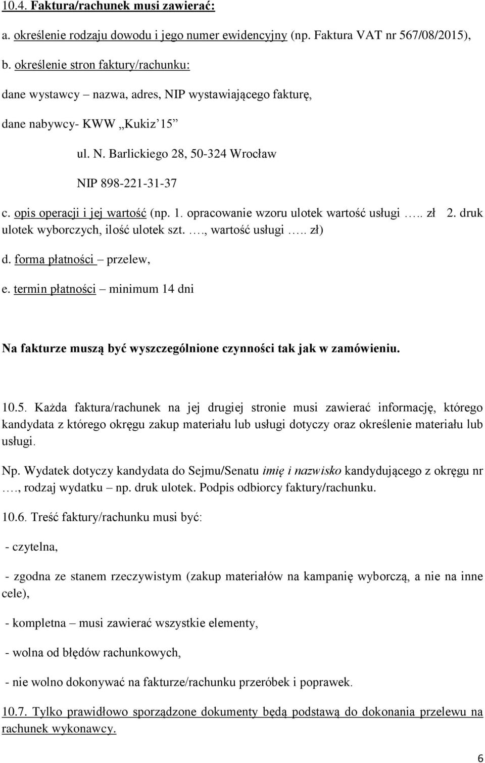 opis operacji i jej wartość (np. 1. opracowanie wzoru ulotek wartość usługi.. zł 2. druk ulotek wyborczych, ilość ulotek szt.., wartość usługi.. zł) d. forma płatności przelew, e.