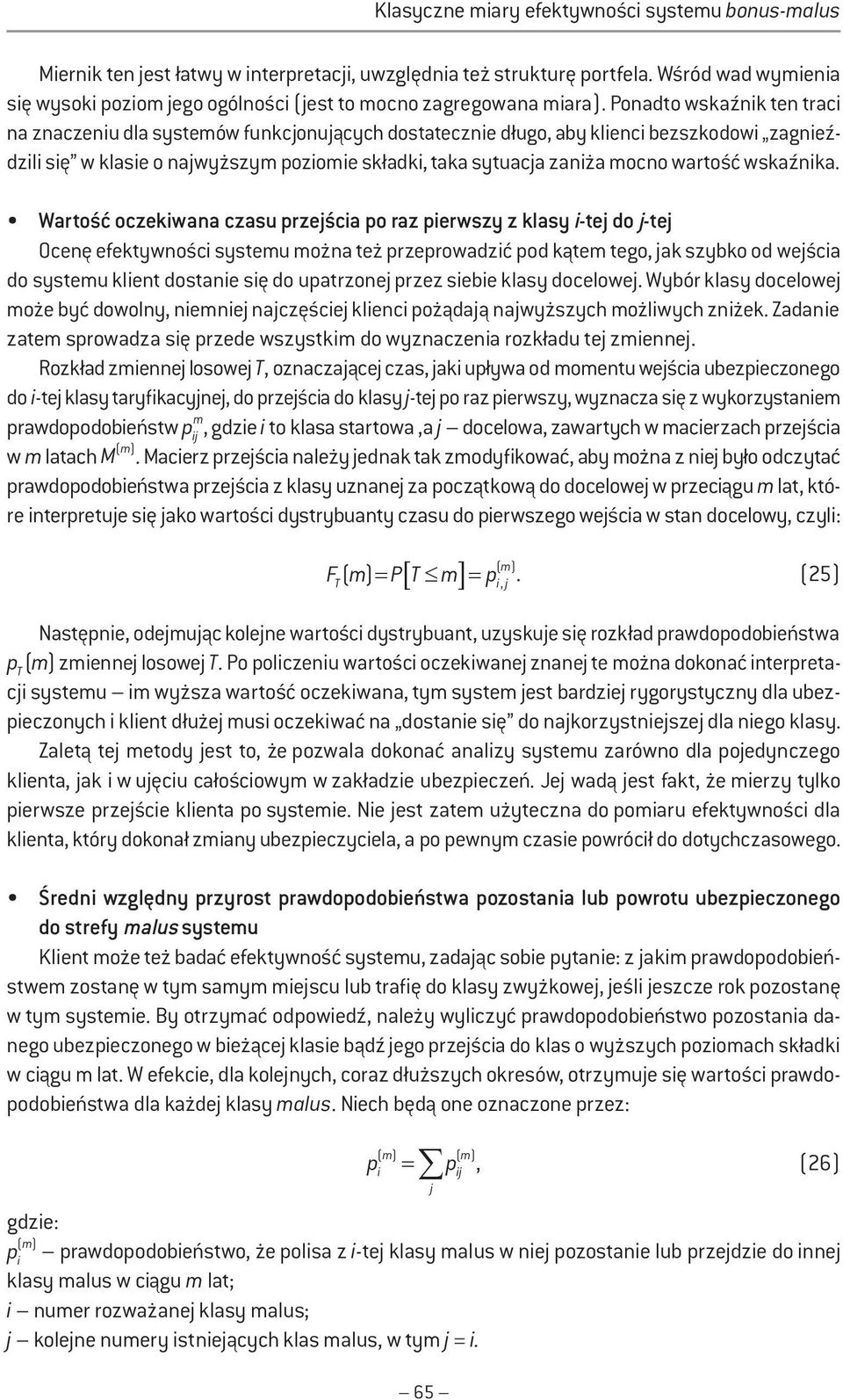 Wartość oczekwana czasu przejśca po raz perwszy z klasy -tej do j-tej Ocenę efektywnośc systemu można też przeprowadzć pod kątem tego, jak szybko od wejśca do systemu klent dostane sę do upatrzonej