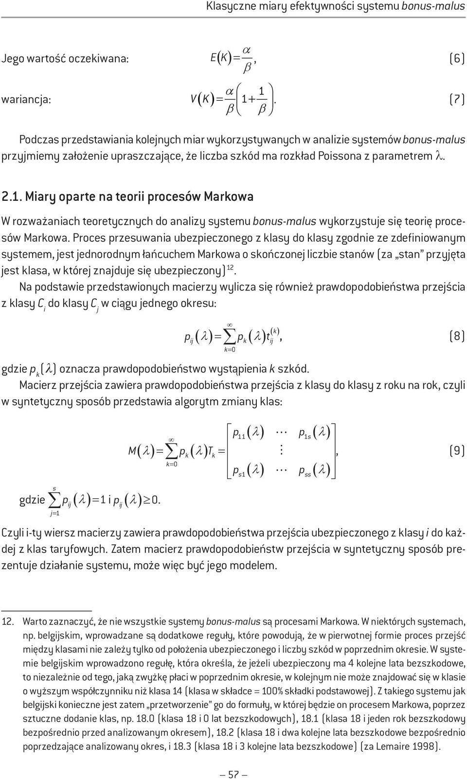 Mary oparte na teor procesów Markowa W rozważanach teoretycznych do analzy systemu bonus-malus wykorzystuje sę teorę procesów Markowa.
