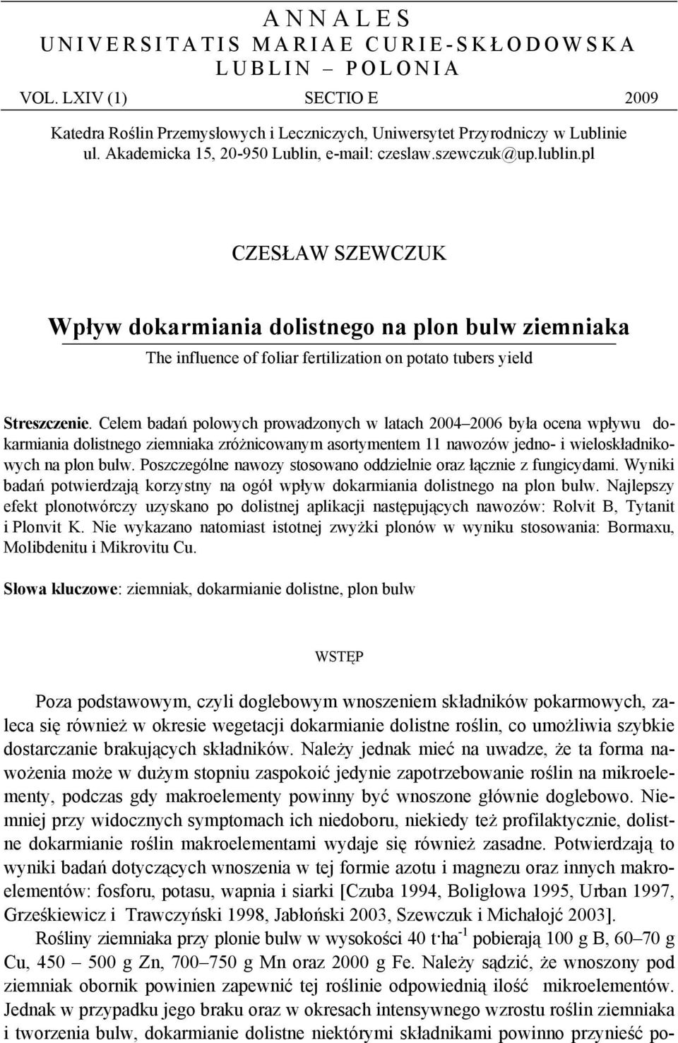 pl CZESŁAW SZEWCZUK Wpływ dokarmiania dolistnego na plon bulw ziemniaka The influence of foliar fertilization on potato tubers yield Streszczenie.