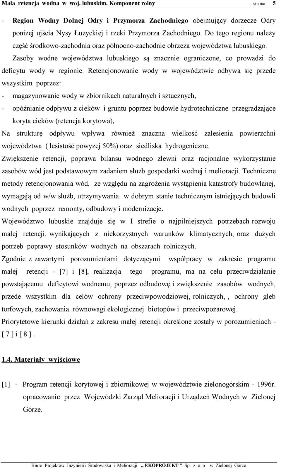 Zasoby wodne województwa lubuskiego są znacznie ograniczone, co prowadzi do deficytu wody w regionie.