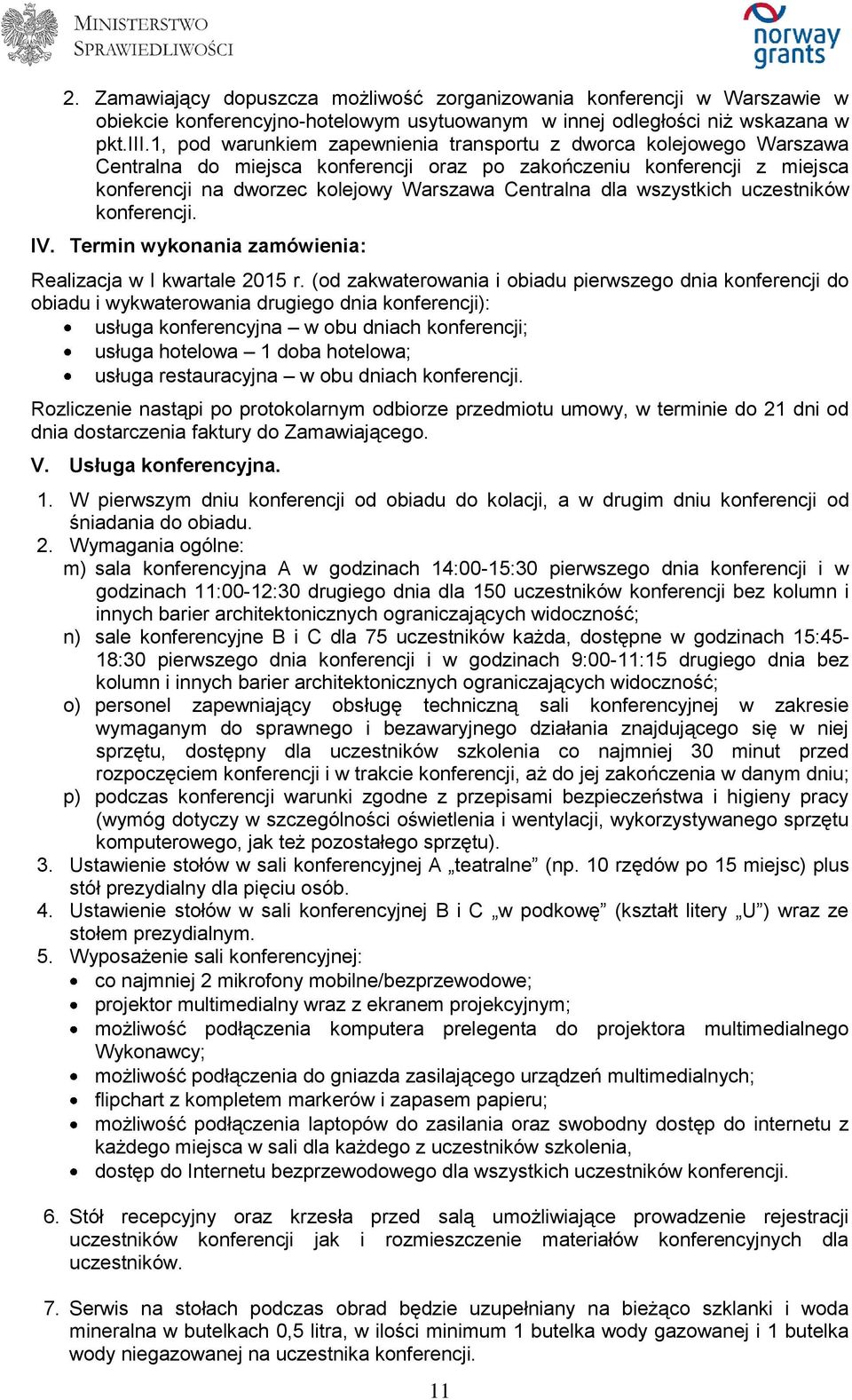 wszystkich uczestników konferencji. IV. Termin wykonania zamówienia: Realizacja w I kwartale 2015 r.