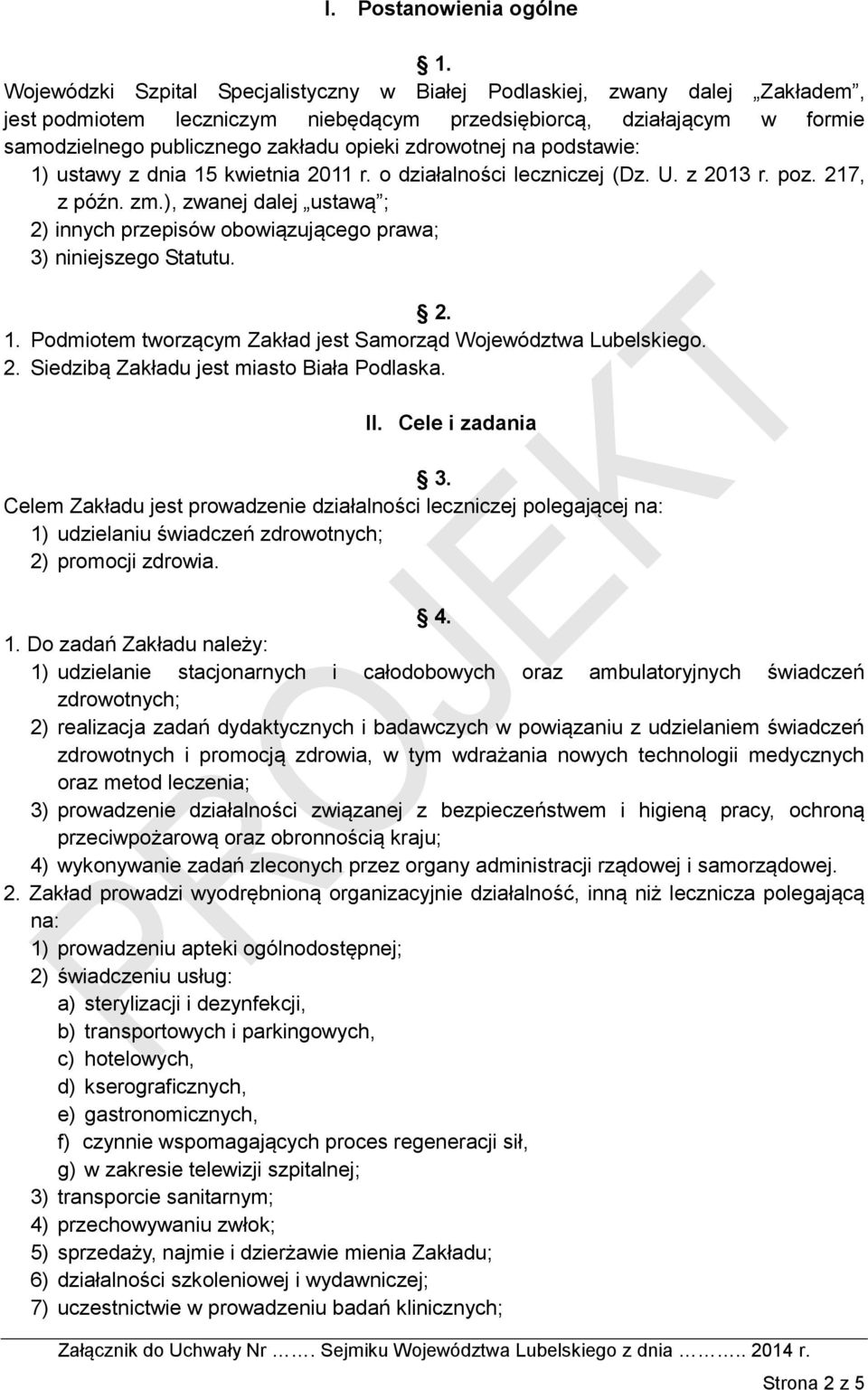 zdrowotnej na podstawie: 1) ustawy z dnia 15 kwietnia 2011 r. o działalności leczniczej (Dz. U. z 2013 r. poz. 217, z późn. zm.