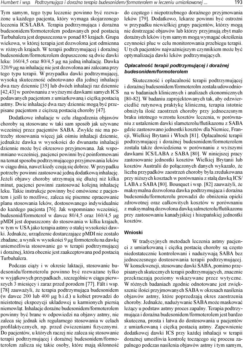 Terapia podtrzymująca i doraźna budesonidem/formoterolem podawanych pod postacią Turbuhalera jest dopuszczona w ponad 85 krajach.