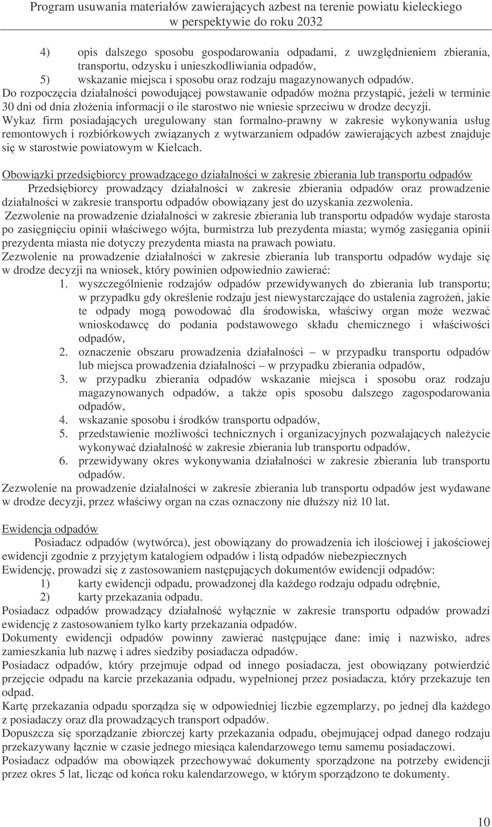 Wykaz firm posiadajcych uregulowany stan formalno-prawny w zakresie wykonywania usług remontowych i rozbiórkowych zwizanych z wytwarzaniem odpadów zawierajcych azbest znajduje si w starostwie