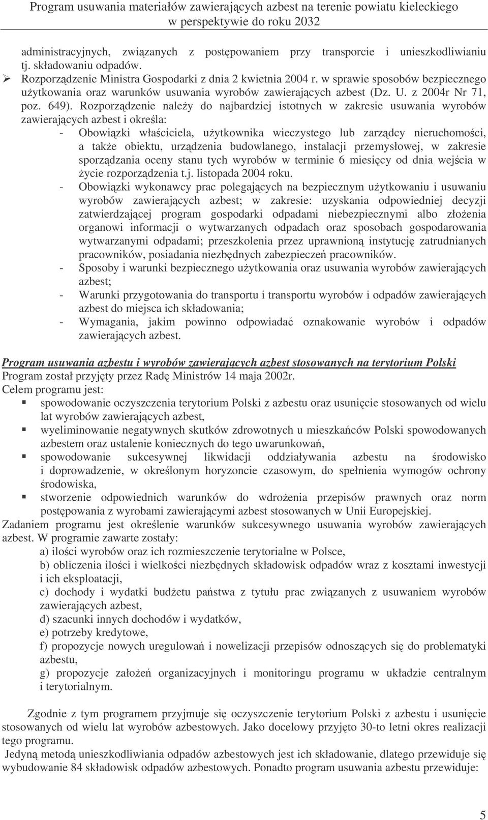 Rozporzdzenie naley do najbardziej istotnych w zakresie usuwania wyrobów zawierajcych azbest i okrela: - Obowizki właciciela, uytkownika wieczystego lub zarzdcy nieruchomoci, a take obiektu,