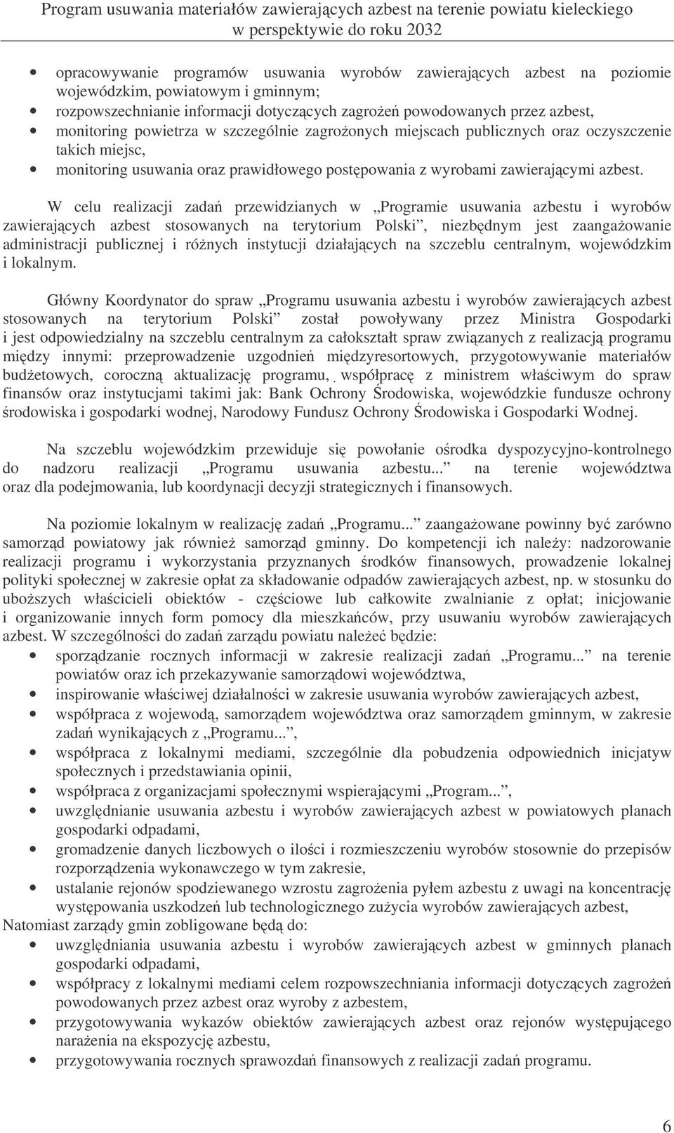 W celu realizacji zada przewidzianych w Programie usuwania azbestu i wyrobów zawierajcych azbest stosowanych na terytorium Polski, niezbdnym jest zaangaowanie administracji publicznej i rónych