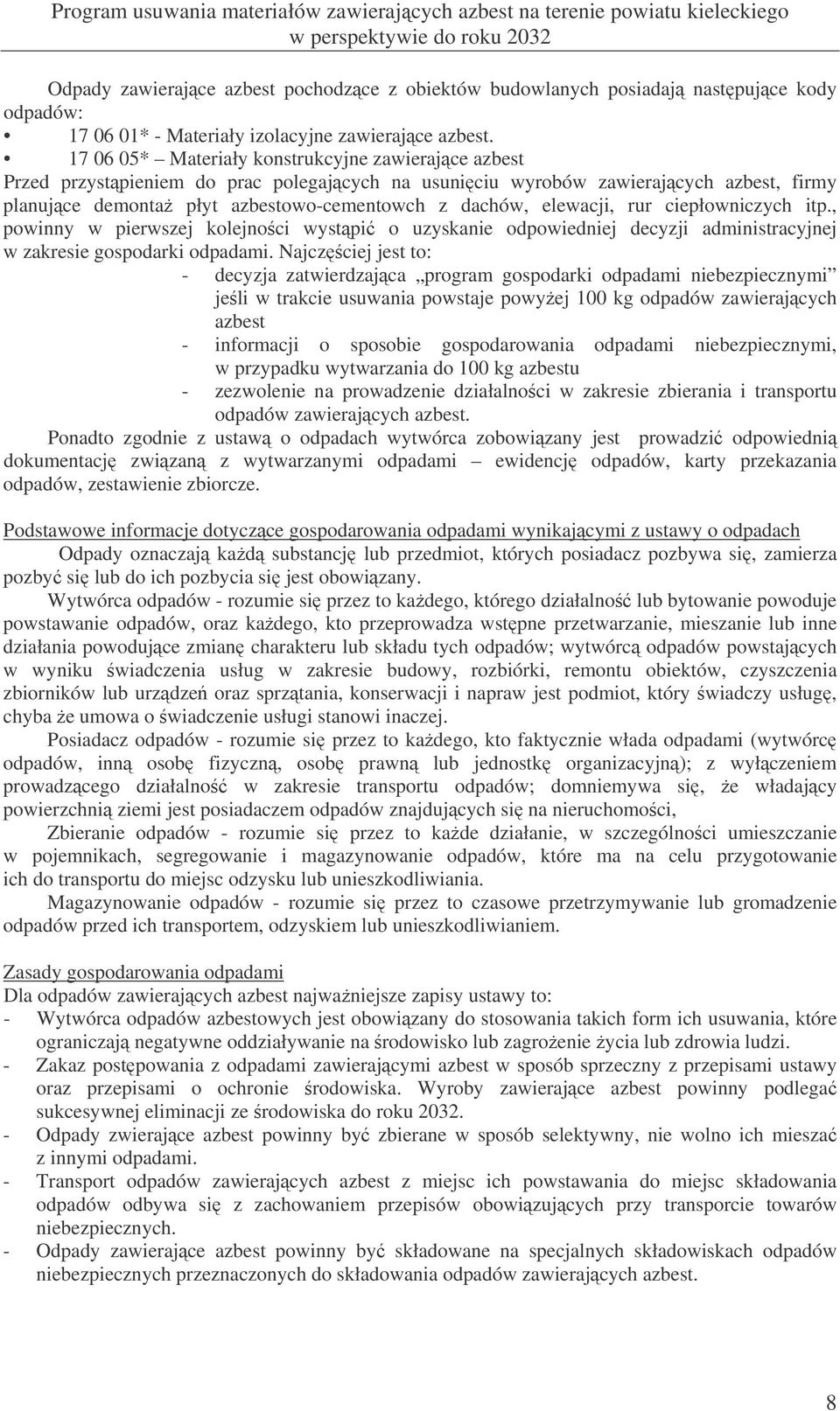 elewacji, rur ciepłowniczych itp., powinny w pierwszej kolejnoci wystpi o uzyskanie odpowiedniej decyzji administracyjnej w zakresie gospodarki odpadami.