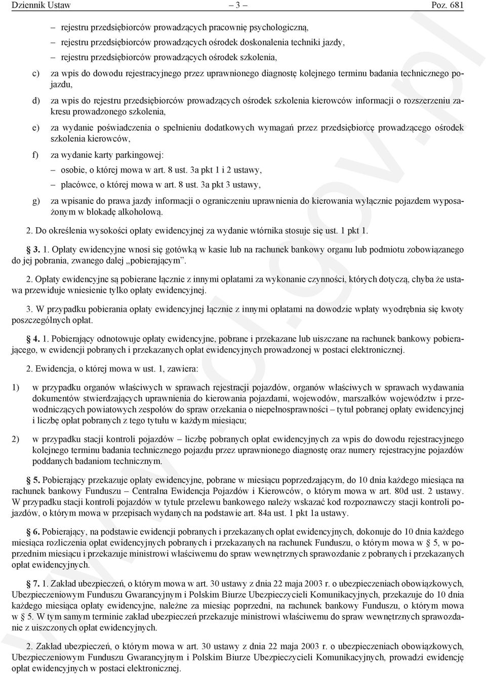 c) za wpis do dowodu rejestracyjnego przez uprawnionego diagnostę kolejnego terminu badania technicznego pojazdu, d) za wpis do rejestru przedsiębiorców prowadzących ośrodek szkolenia kierowców