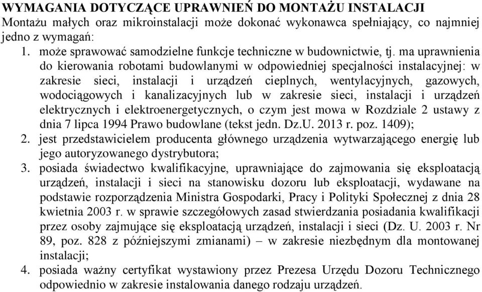 ma uprawnienia do kierowania robotami budowlanymi w odpowiedniej specjalności instalacyjnej: w zakresie sieci, instalacji i urządzeń cieplnych, wentylacyjnych, gazowych, wodociągowych i