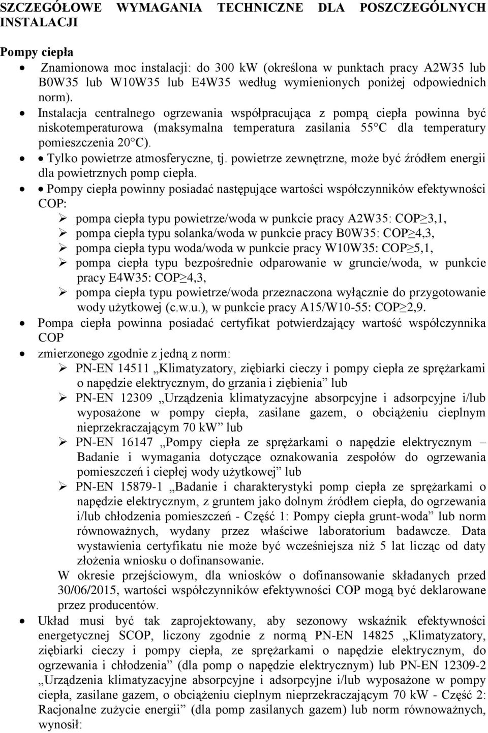 Tylko powietrze atmosferyczne, tj. powietrze zewnętrzne, może być źródłem energii dla powietrznych pomp ciepła.