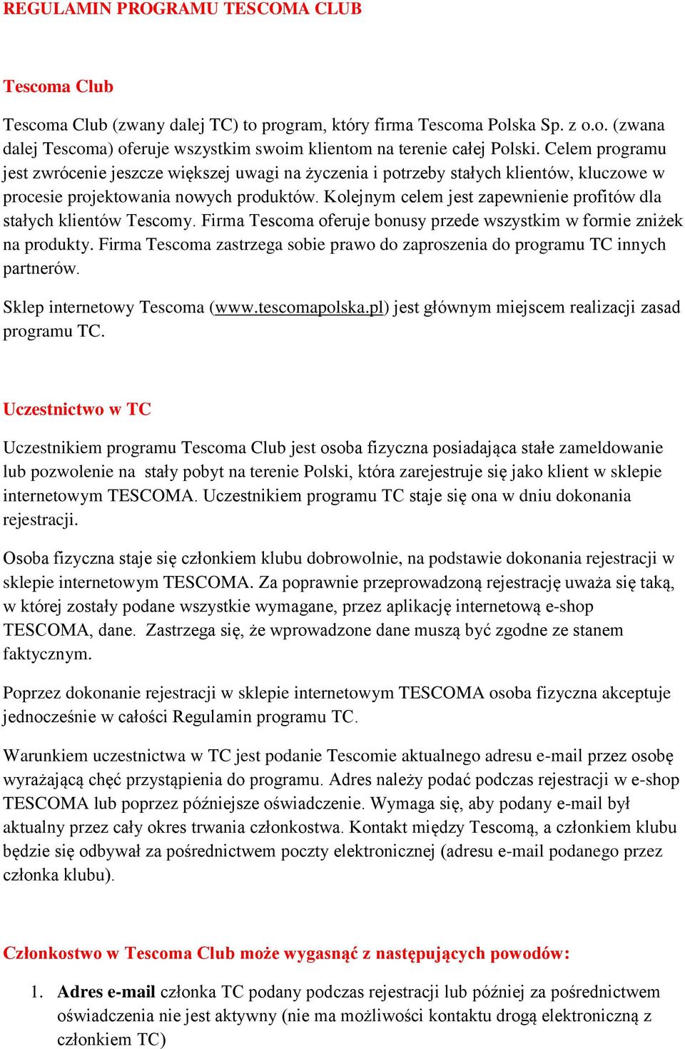 Kolejnym celem jest zapewnienie profitów dla stałych klientów Tescomy. Firma Tescoma oferuje bonusy przede wszystkim w formie zniżek na produkty.