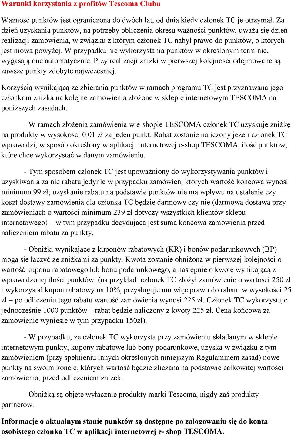 W przypadku nie wykorzystania punktów w określonym terminie, wygasają one automatycznie. Przy realizacji zniżki w pierwszej kolejności odejmowane są zawsze punkty zdobyte najwcześniej.