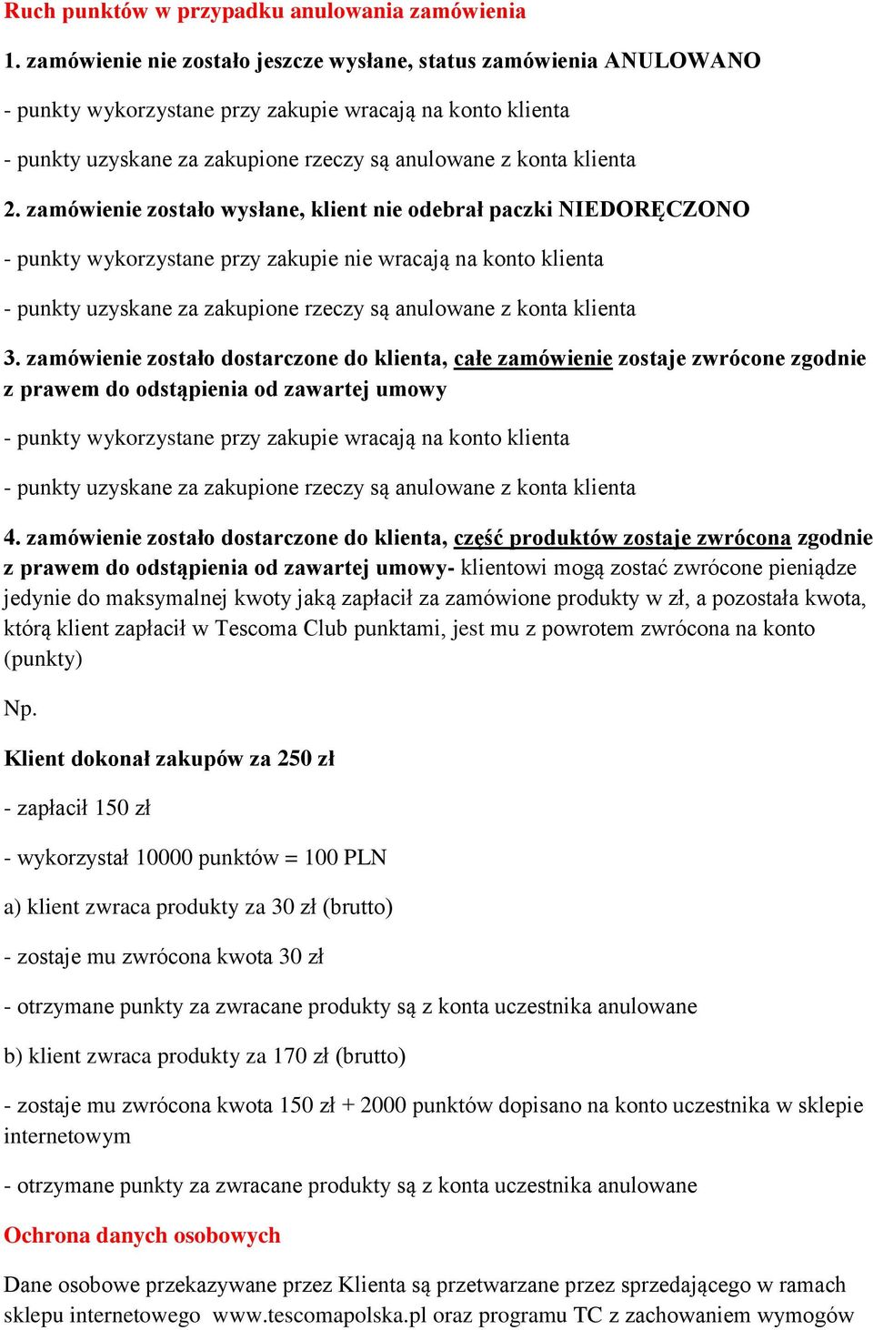 zamówienie zostało dostarczone do klienta, całe zamówienie zostaje zwrócone zgodnie z prawem do odstąpienia od zawartej umowy - punkty wykorzystane przy zakupie wracają na konto klienta 4.