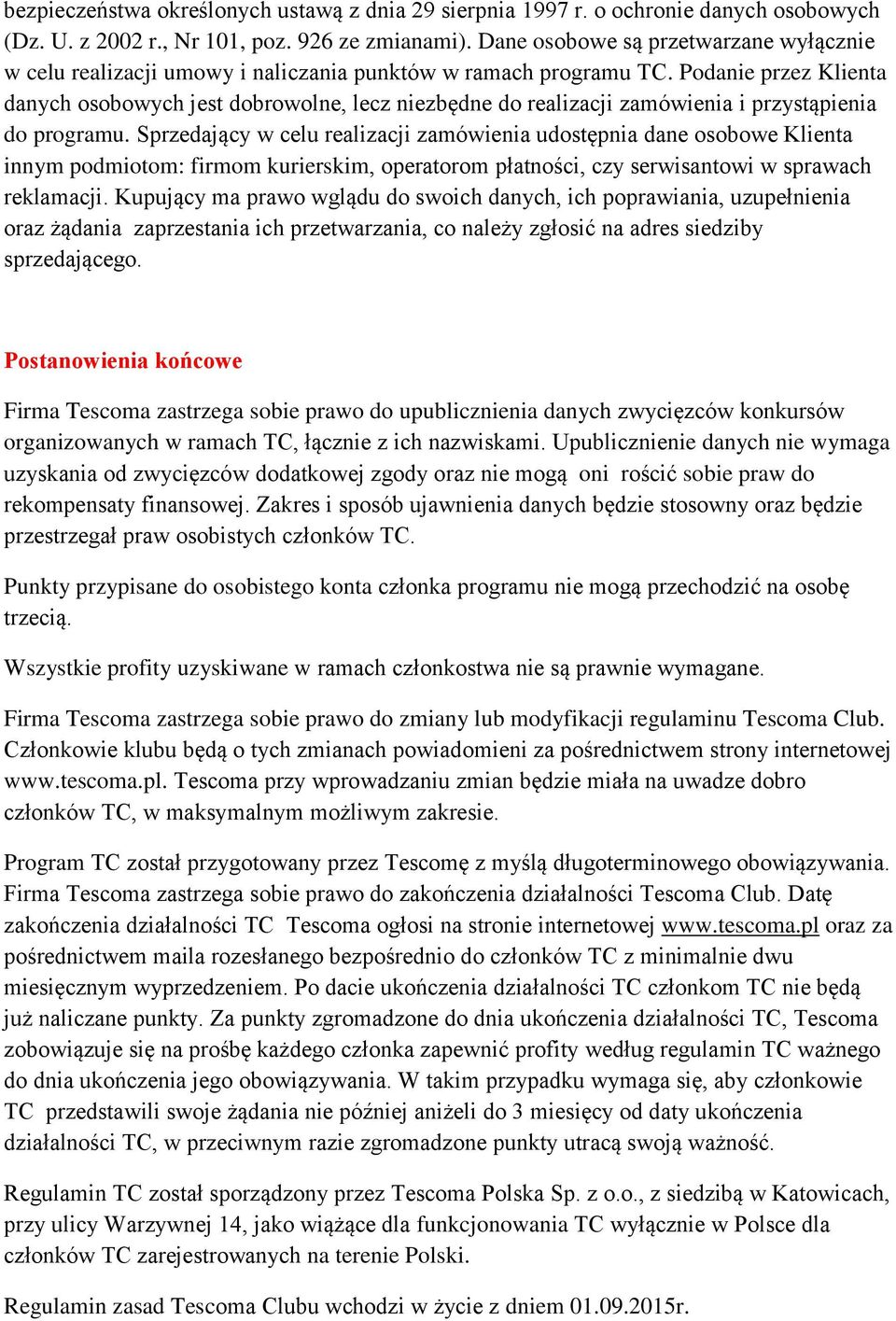 Podanie przez Klienta danych osobowych jest dobrowolne, lecz niezbędne do realizacji zamówienia i przystąpienia do programu.