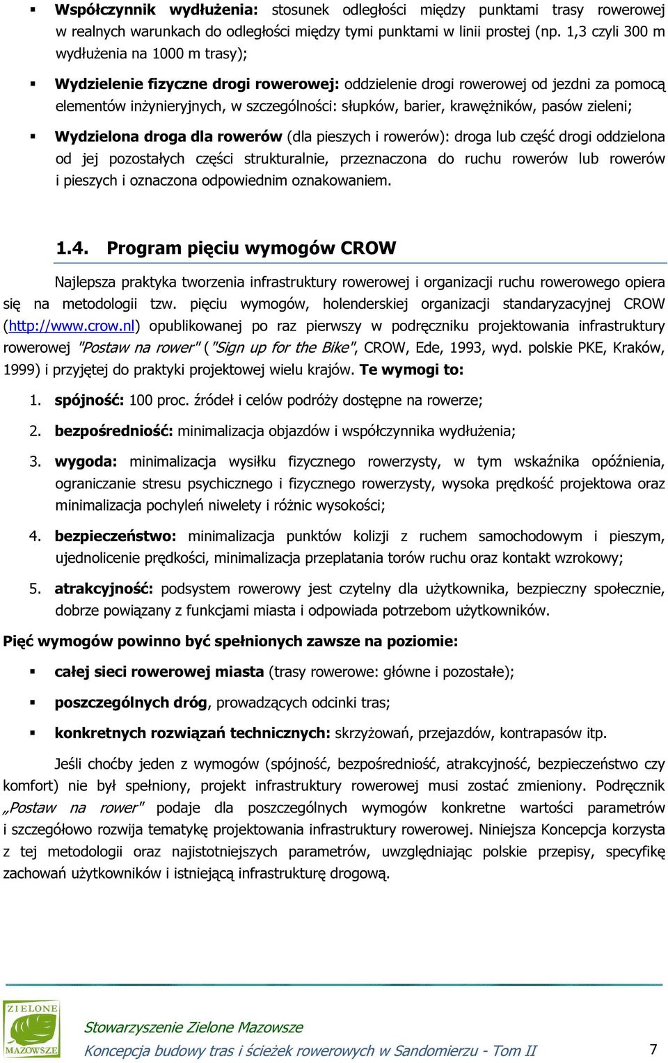 krawężników, pasów zieleni; Wydzielona droga dla rowerów (dla pieszych i rowerów): droga lub część drogi oddzielona od jej pozostałych części strukturalnie, przeznaczona do ruchu rowerów lub rowerów