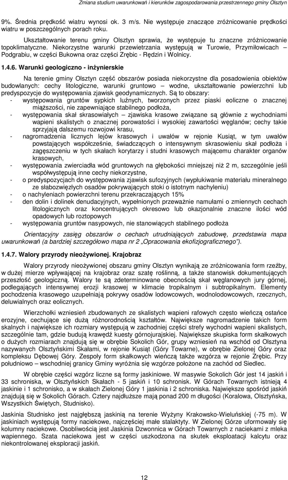 Niekorzystne warunki przewietrzania występują w Turowie, Przymiłowicach Podgrabiu, w części Bukowna oraz części Zrębic - Rędzin i Wolnicy. 1.4.6.
