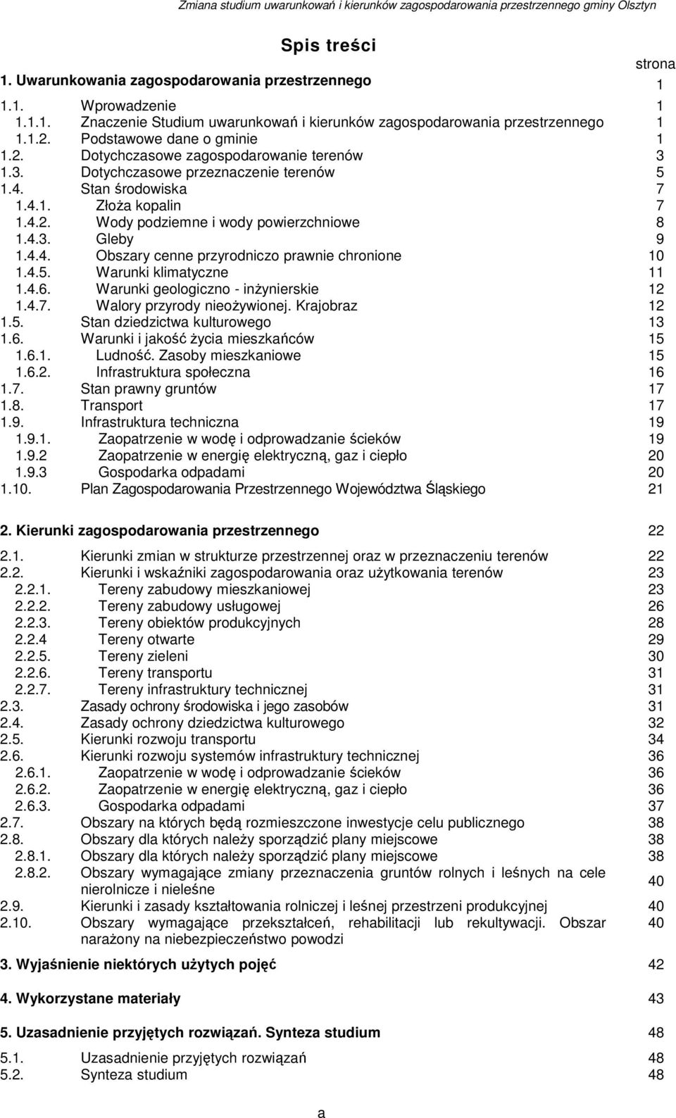 4.3. Gleby 9 1.4.4. Obszary cenne przyrodniczo prawnie chronione 10 1.4.5. Warunki klimatyczne 11 1.4.6. Warunki geologiczno - inżynierskie 12 1.4.7. Walory przyrody nieożywionej. Krajobraz 12 1.5. Stan dziedzictwa kulturowego 13 1.