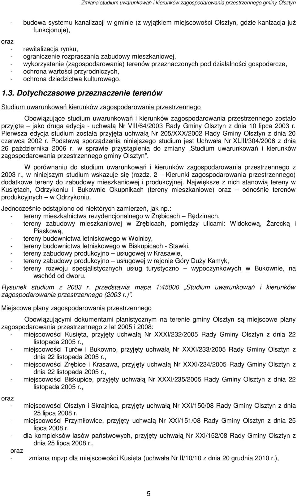 Dotychczasowe przeznaczenie terenów Studium uwarunkowań kierunków zagospodarowania przestrzennego Obowiązujące studium uwarunkowań i kierunków zagospodarowania przestrzennego zostało przyjęte jako