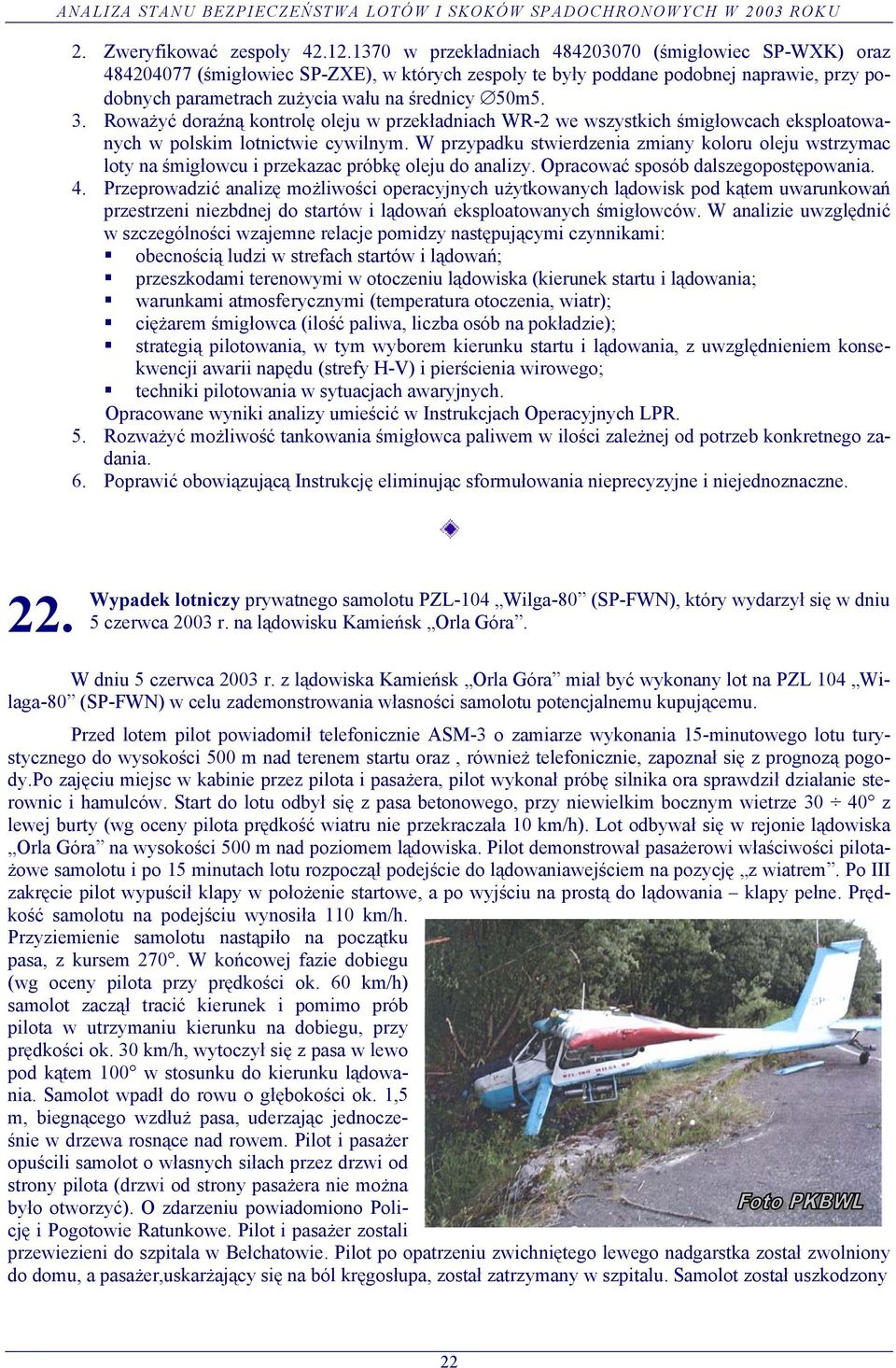 Roważyć doraźną kontrolę oleju w przekładniach WR-2 we wszystkich śmigłowcach eksploatowanych w polskim lotnictwie cywilnym.