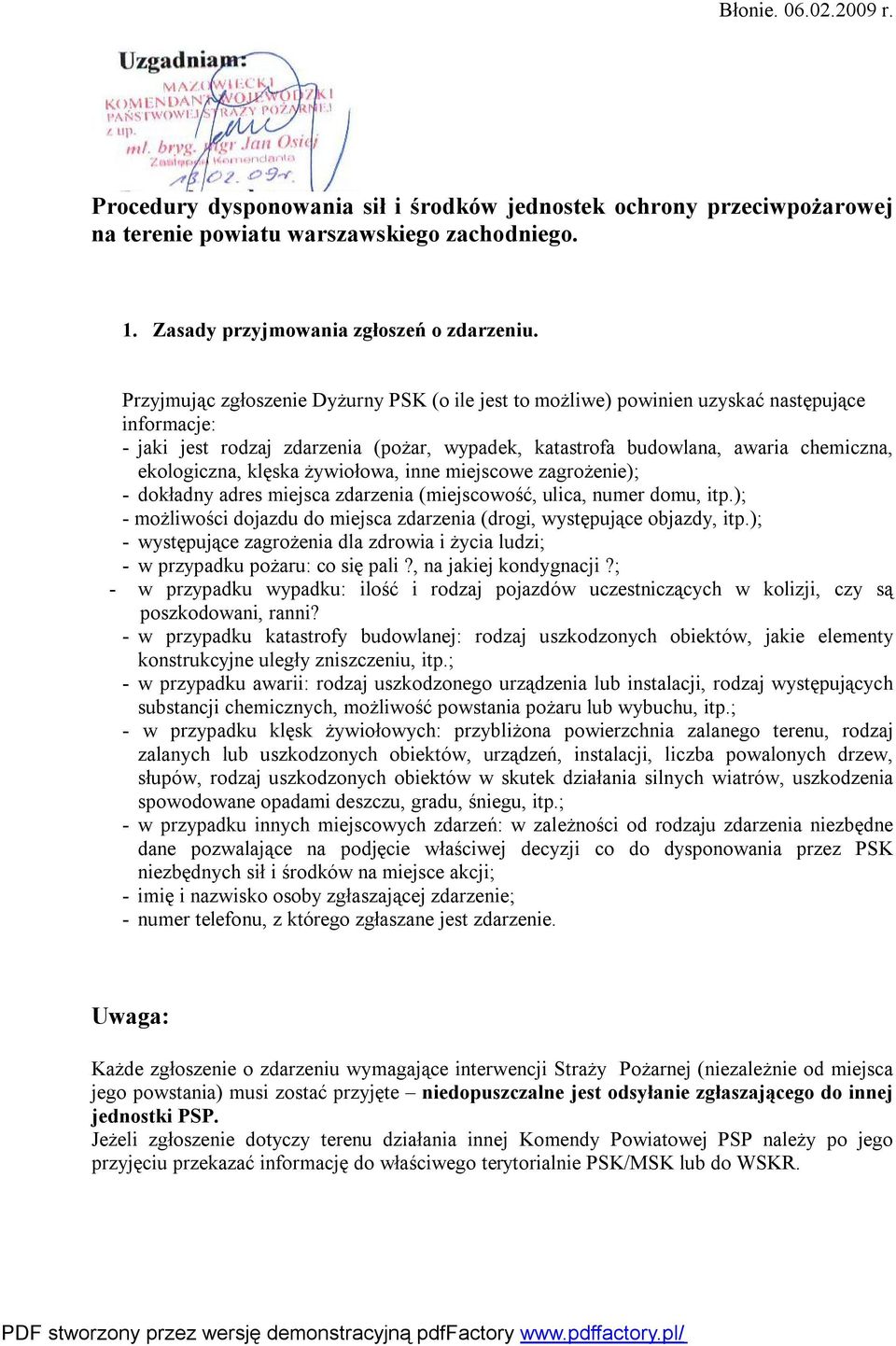 klęska żywiołowa, inne miejscowe zagrożenie); - dokładny adres miejsca zdarzenia (miejscowość, ulica, numer domu, itp.); - możliwości dojazdu do miejsca zdarzenia (drogi, występujące objazdy, itp.