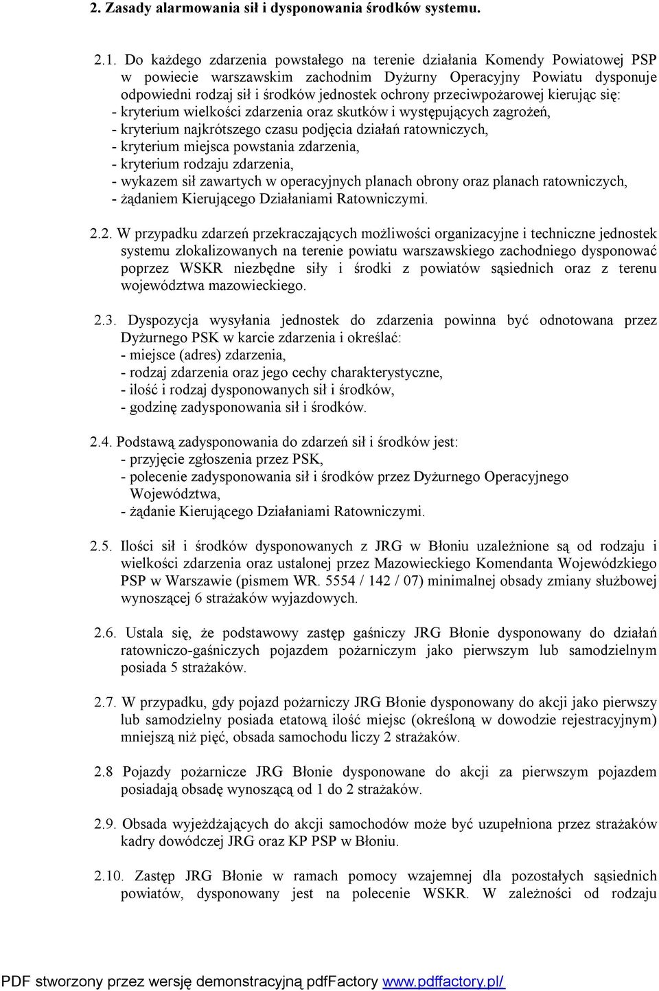 przeciwpożarowej kierując się: - kryterium wielkości zdarzenia oraz skutków i występujących zagrożeń, - kryterium najkrótszego czasu podjęcia działań ratowniczych, - kryterium miejsca powstania