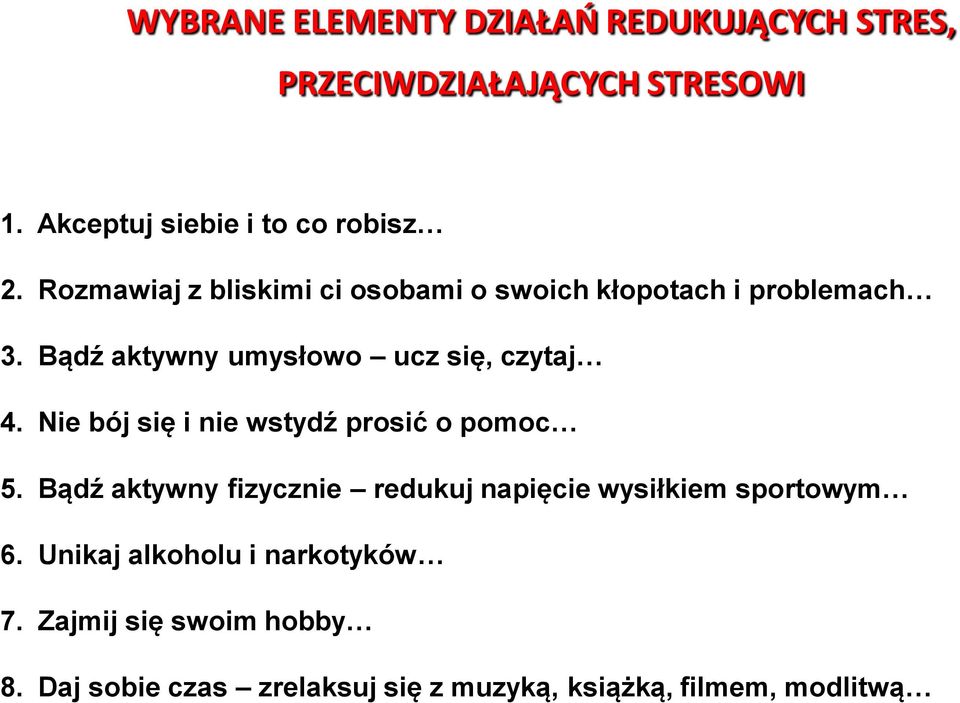 Nie bój się i nie wstydź prosić o pomoc 5. Bądź aktywny fizycznie redukuj napięcie wysiłkiem sportowym 6.