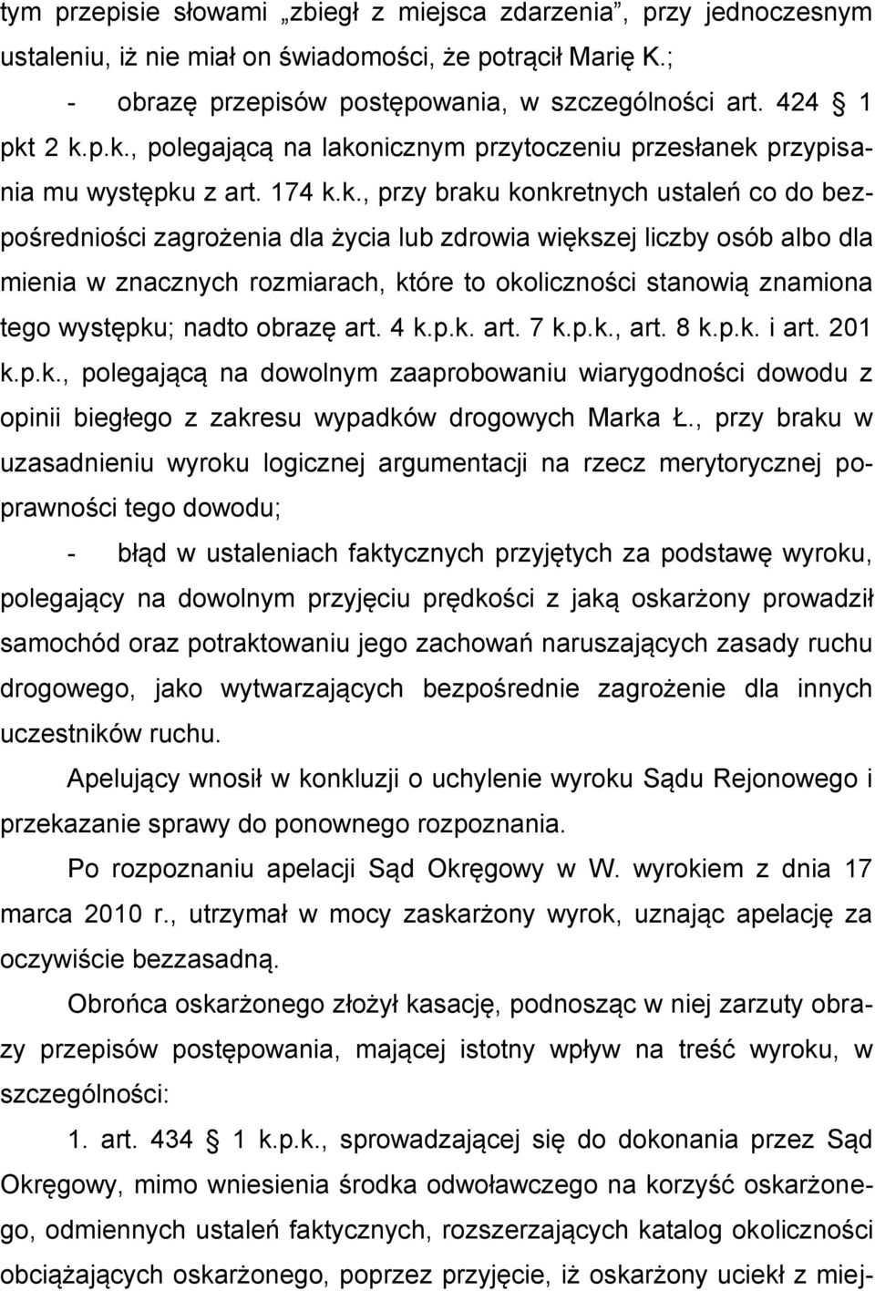 liczby osób albo dla mienia w znacznych rozmiarach, które to okoliczności stanowią znamiona tego występku; nadto obrazę art. 4 k.p.k. art. 7 k.p.k., art. 8 k.p.k. i art. 201 k.p.k., polegającą na dowolnym zaaprobowaniu wiarygodności dowodu z opinii biegłego z zakresu wypadków drogowych Marka Ł.