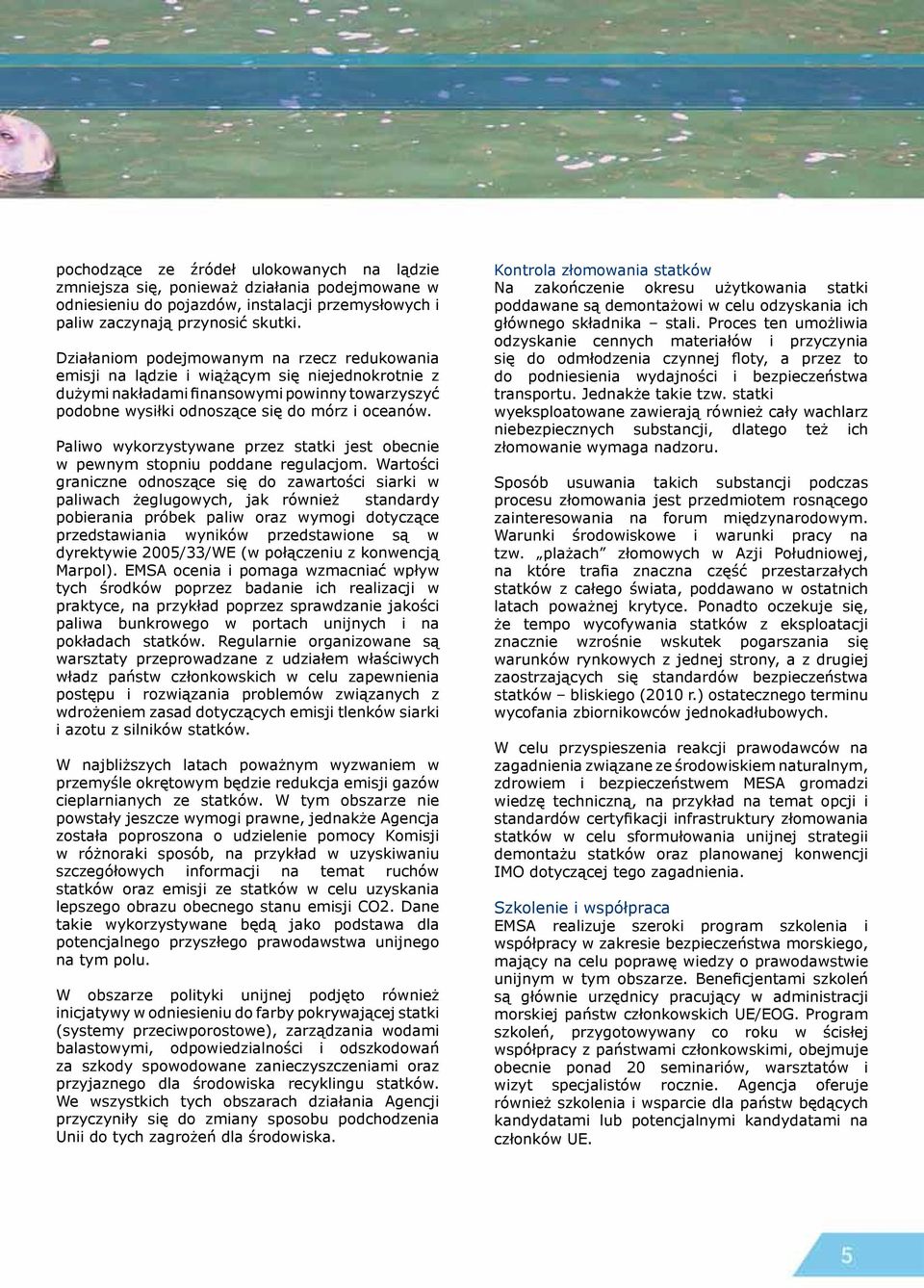 Paliwo wykorzystywane przez statki jest obecnie w pewnym stopniu poddane regulacjom.