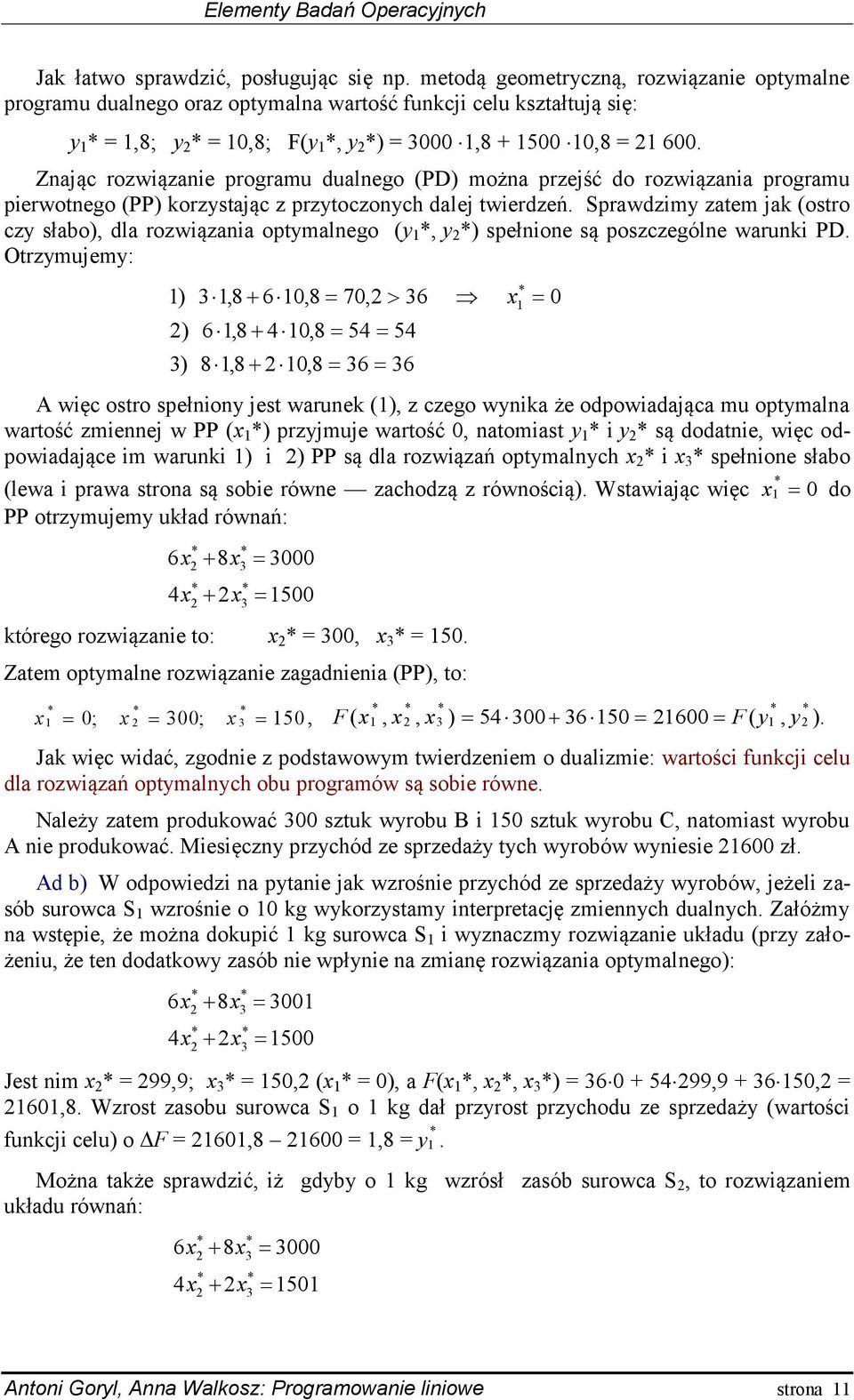 Sprawdzimy zatem ak (ostro czy słabo), dla rozwiązania optymalnego (y, y ) spełnione są poszczególne warunki PD.