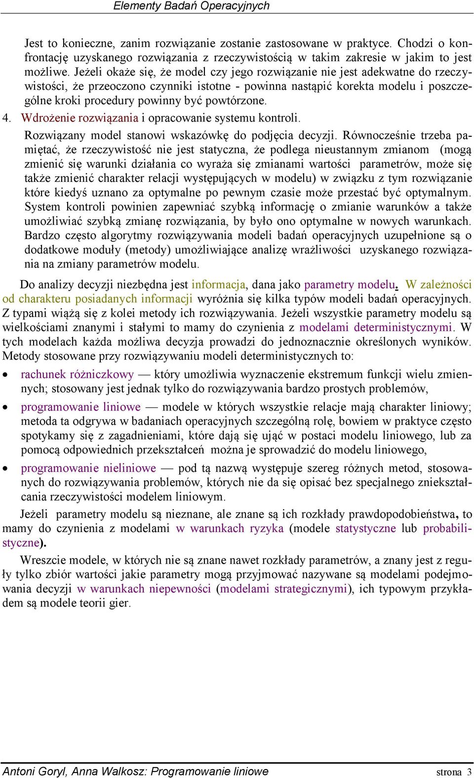 powtórzone.. Wdrożenie rozwiązania i opracowanie systemu kontroli. Rozwiązany model stanowi wskazówkę do podęcia decyzi.