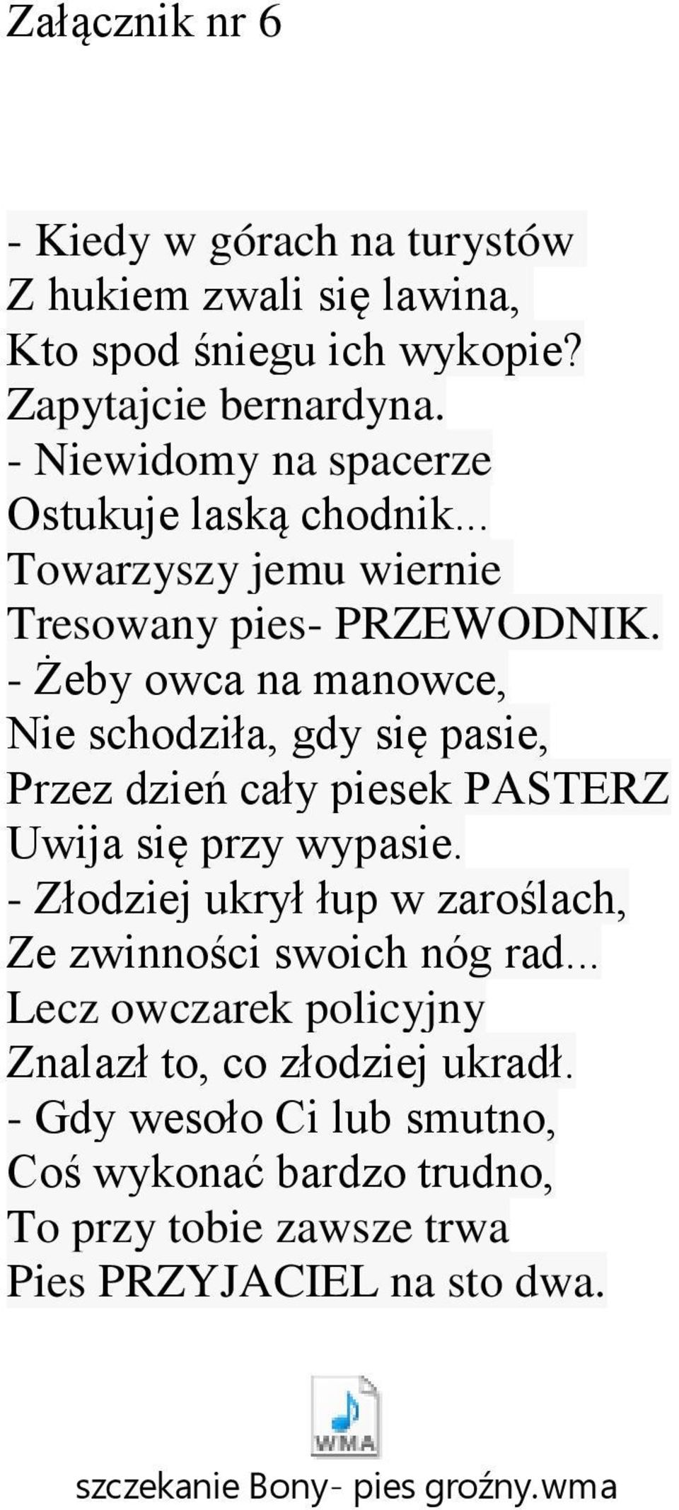 - Żeby owca na manowce, Nie schodziła, gdy się pasie, Przez dzień cały piesek PASTERZ Uwija się przy wypasie.